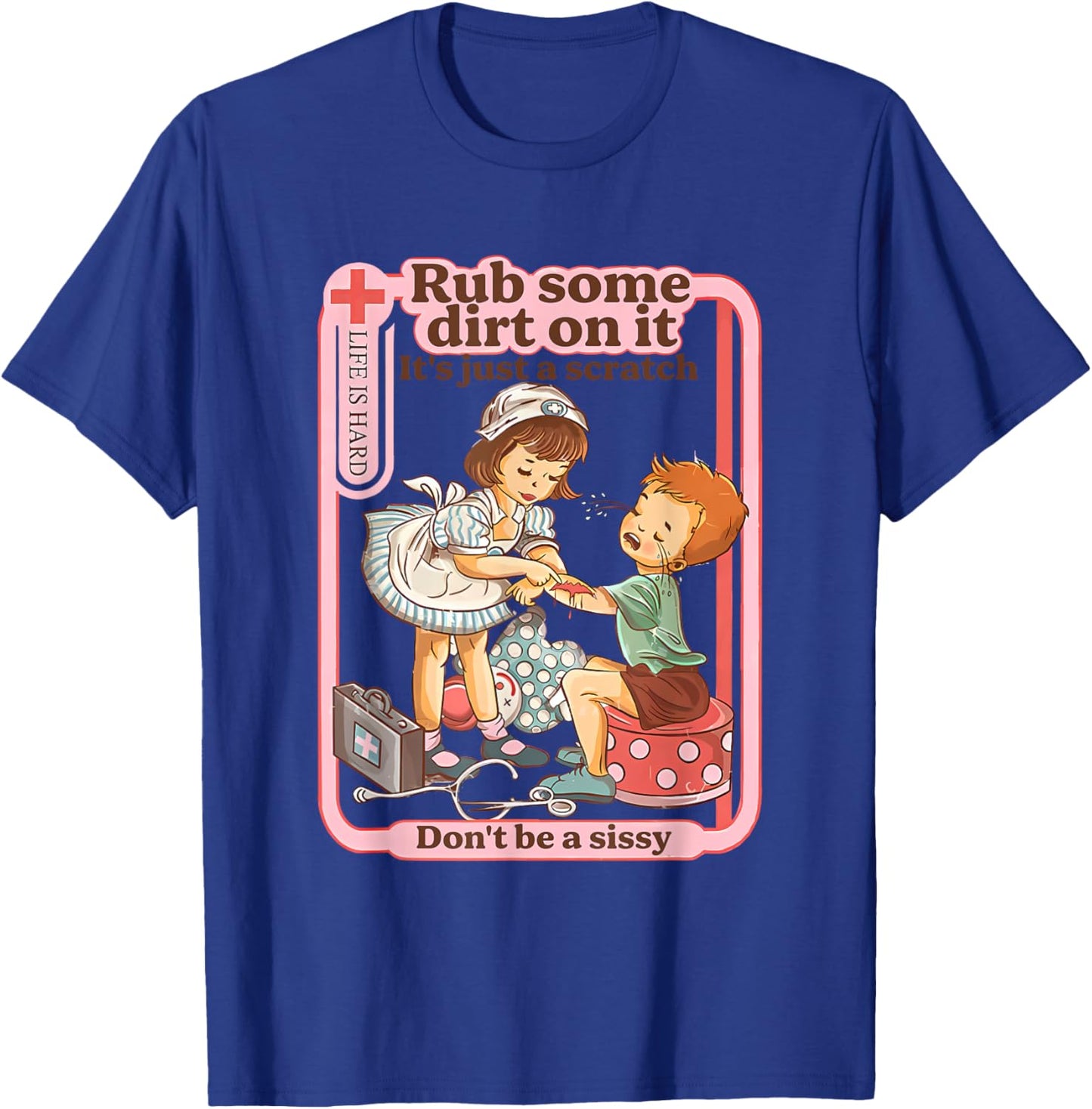 Rub Some Dirt On It It's Just A Scratch Don't Be A Sissy T-Shirt - T-Shirt | Royal