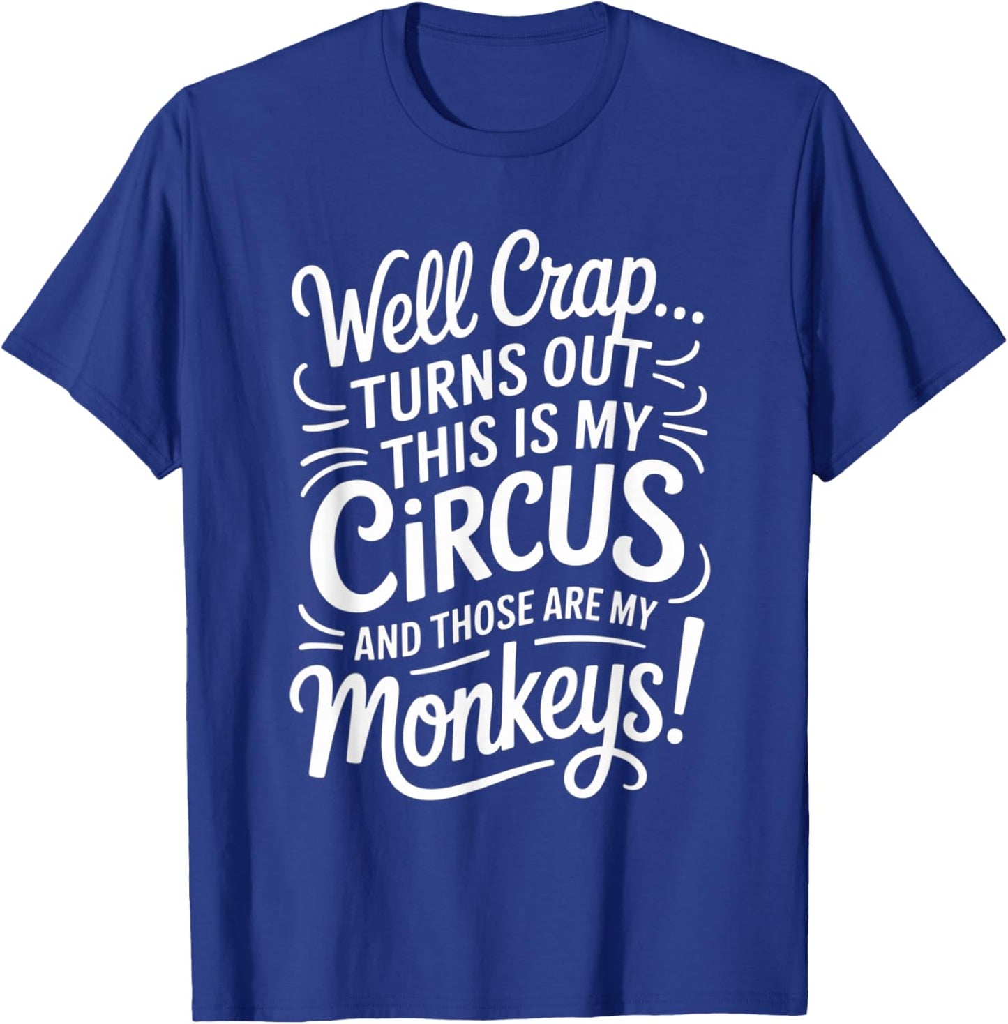 Well Crap Turns Out This is My Circus Monkeys Funny Quote T-Shirt - T-Shirt | Royal