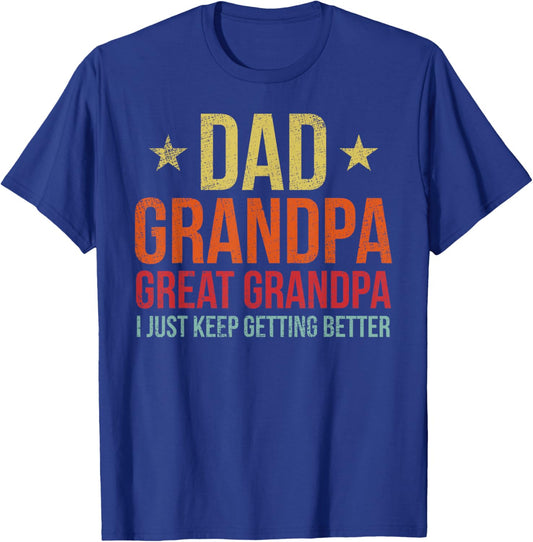 Dad Grandpa Great Grandpa I Just Keep Getting Better Fathers T-Shirt - T-Shirt | Royal