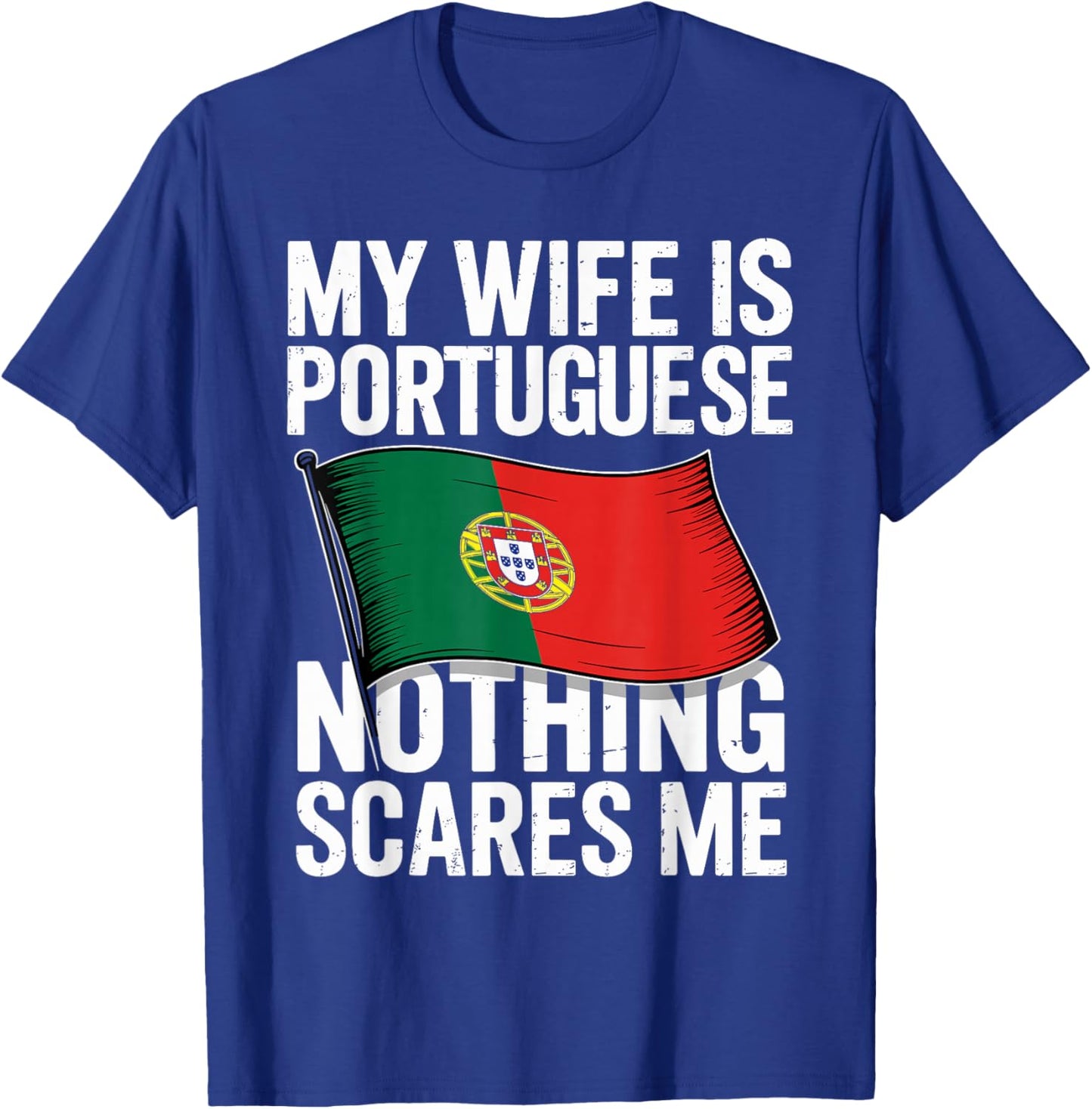 My Wife is Portuguese Nothing Scares Me T-Shirt - T-Shirt | Royal