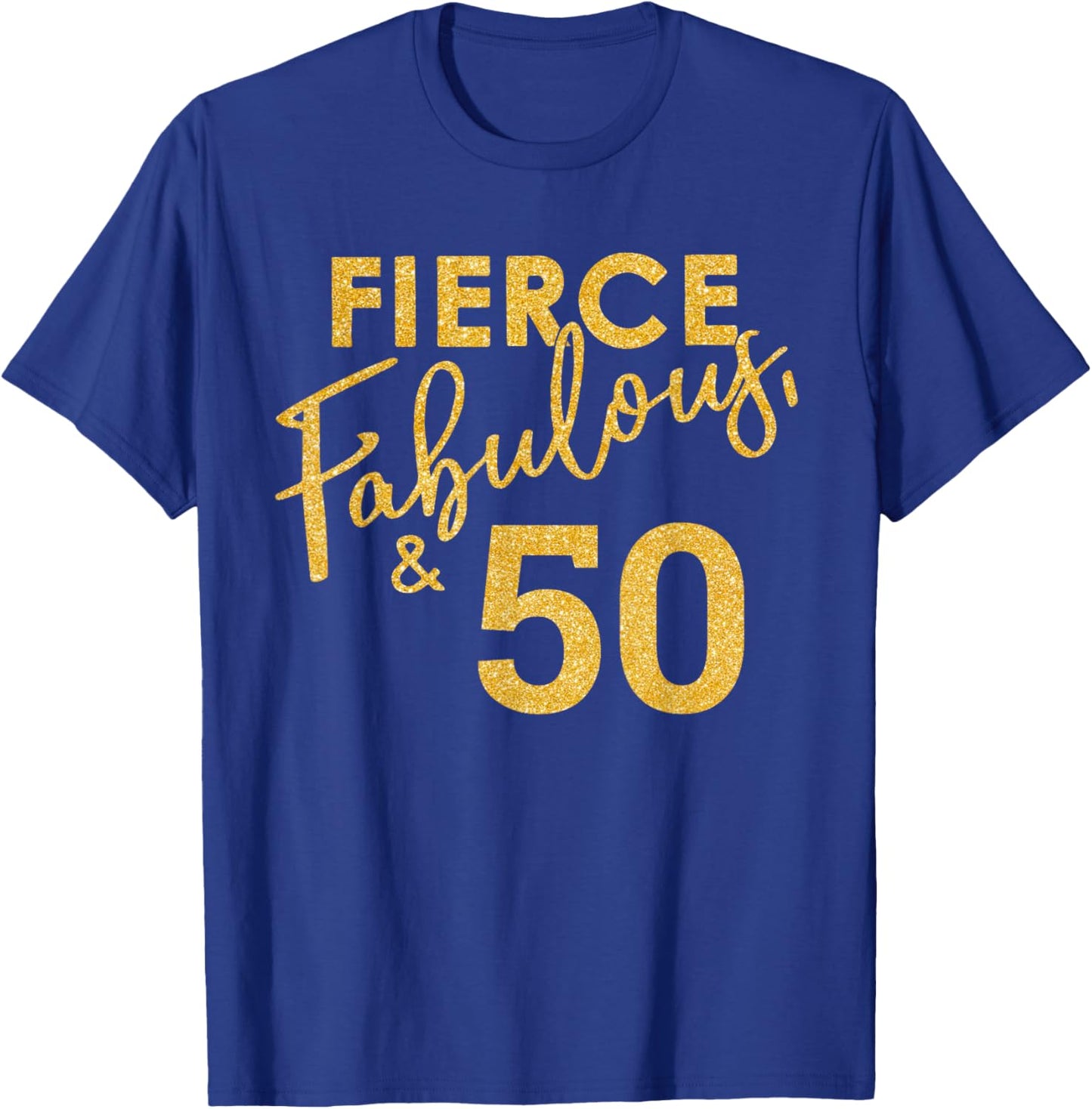 Fierce Fabulous And 50 Years Old 50th Birthday T-Shirt - T-Shirt | Royal