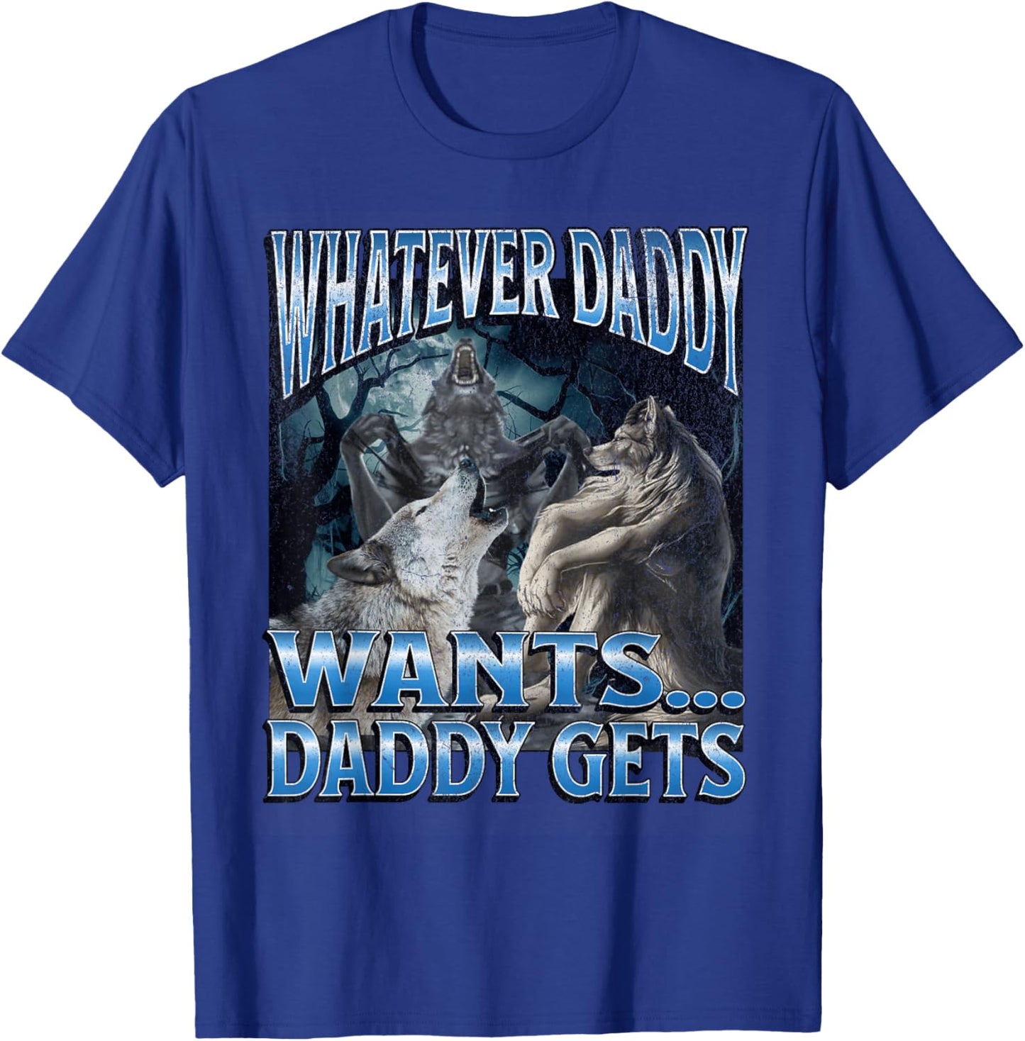 Whatever Daddy Wants Funny Cringe Werewolf Wolf Meme T-Shirt - T-Shirt | Royal