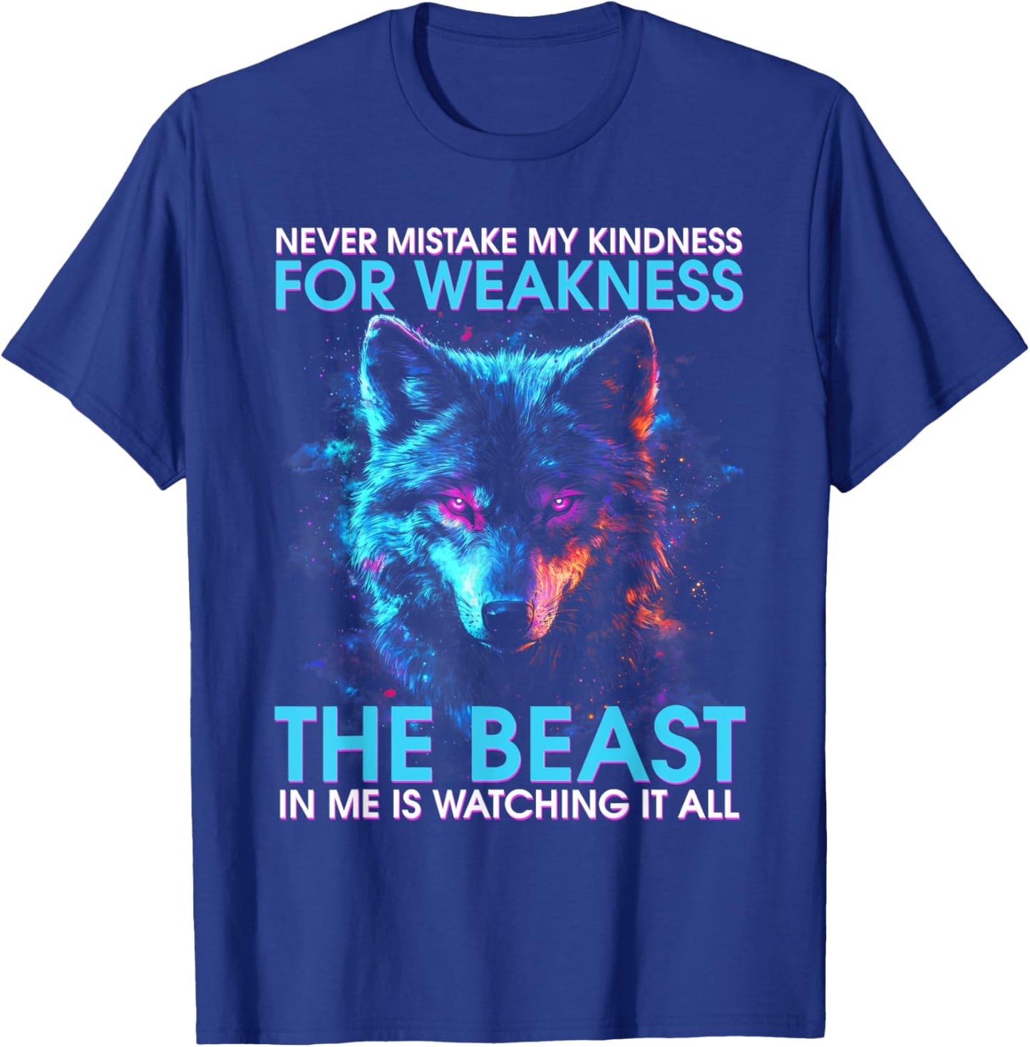 Never Mistake My Kindness For Weakness Wolf Women Men T-Shirt - T-Shirt | Royal