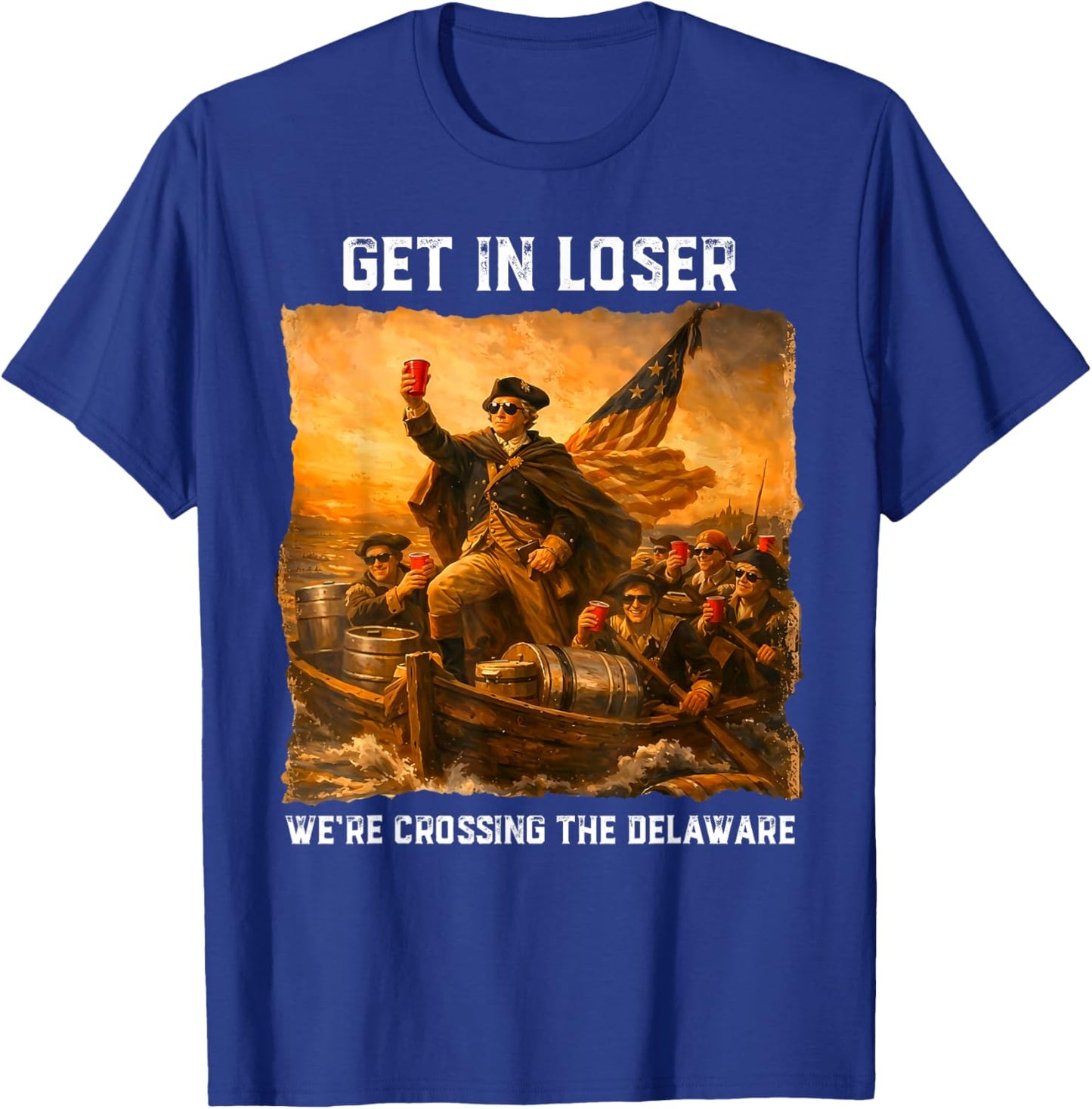 Get in Loser We're Crossing The Delaware Funny 4th of July T-Shirt - T-Shirt | Royal