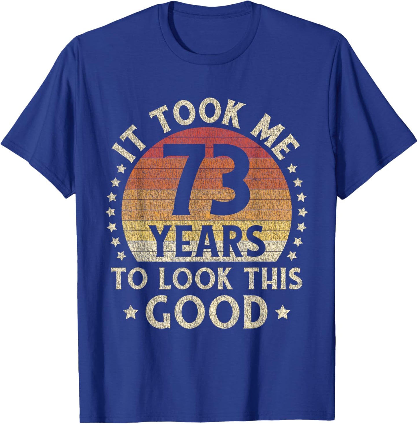 It Took Me 73 Years To Look This Good 73rd Birthday Gift T-Shirt - T-Shirt | Royal