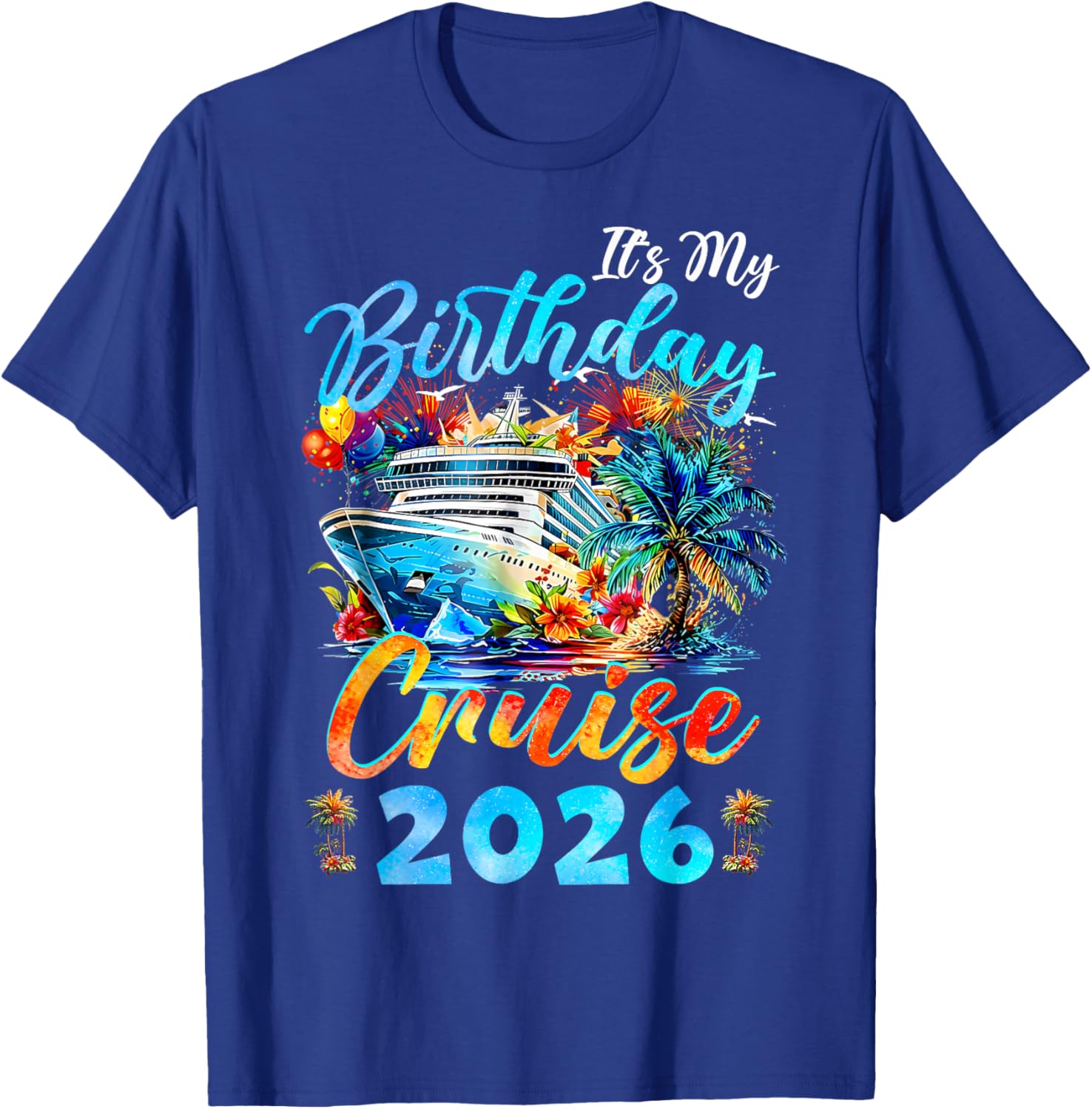 It's My Birthday Cruise 2026 Birthday Vacation Cruising T-Shirt - T-Shirt | Royal