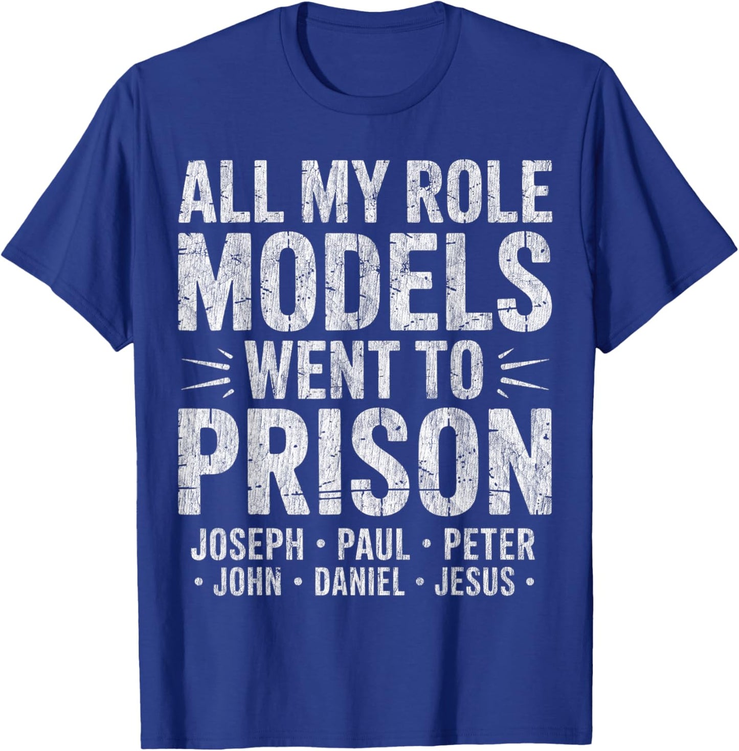 All My Role Models Went to Prison Christian T-Shirt - T-Shirt | Royal