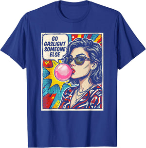 Go Gaslight Someone Else Funny Sarcastic Quote Comic Pop Art T-Shirt - T-Shirt | Royal