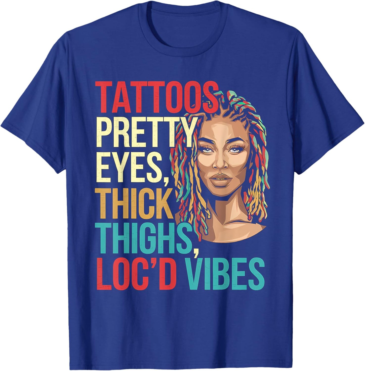 Locd Tattoos Pretty Eyes Thick Thighs Loc'd Vibes Locs Hair T-Shirt - T-Shirt | Royal