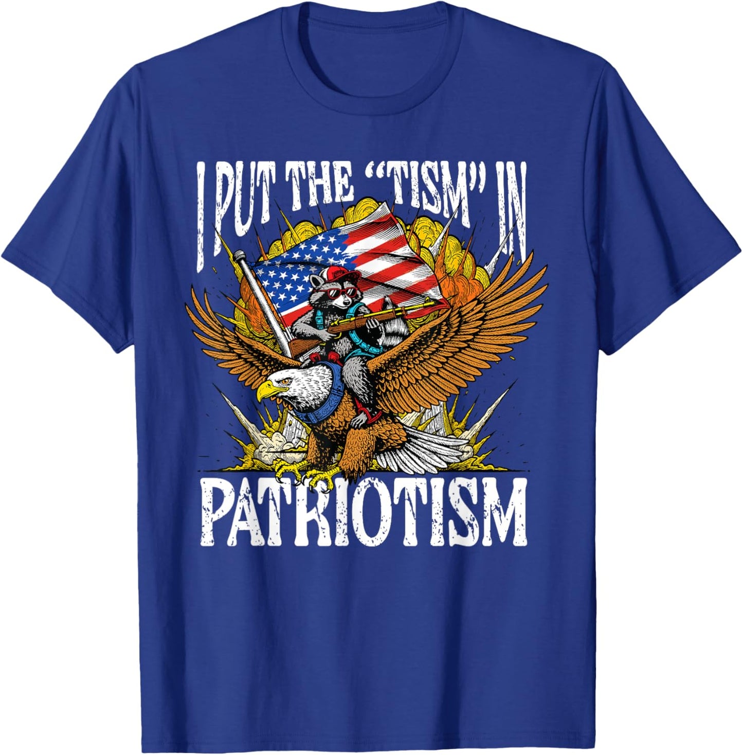 I Put Tism in Patriotism Raccoon Bald Eagle 4th of July USA T-Shirt - T-Shirt | Royal