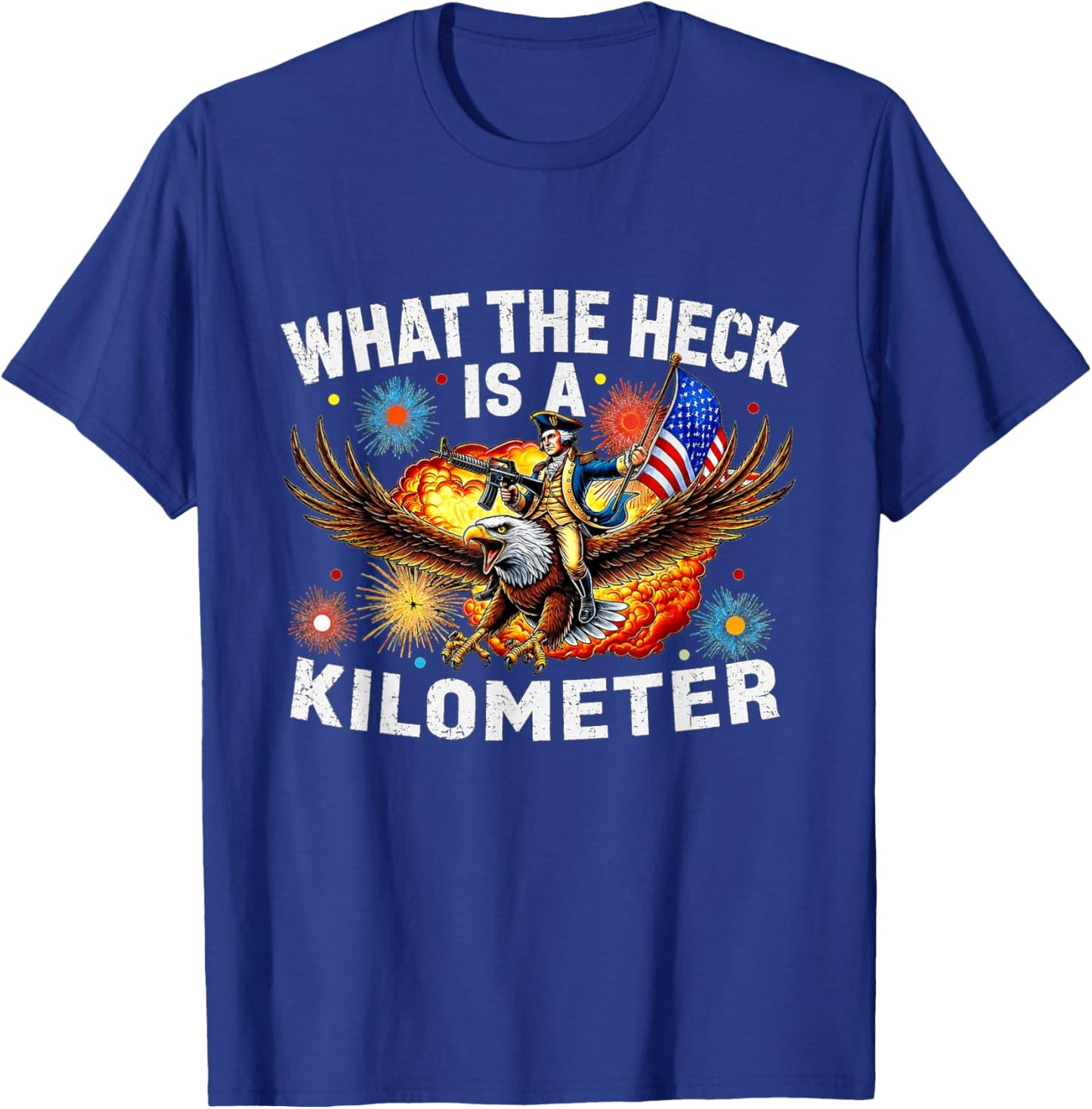 Funny 4th of July Eagle What The Heck is A Kilometer T-Shirt - T-Shirt | Royal