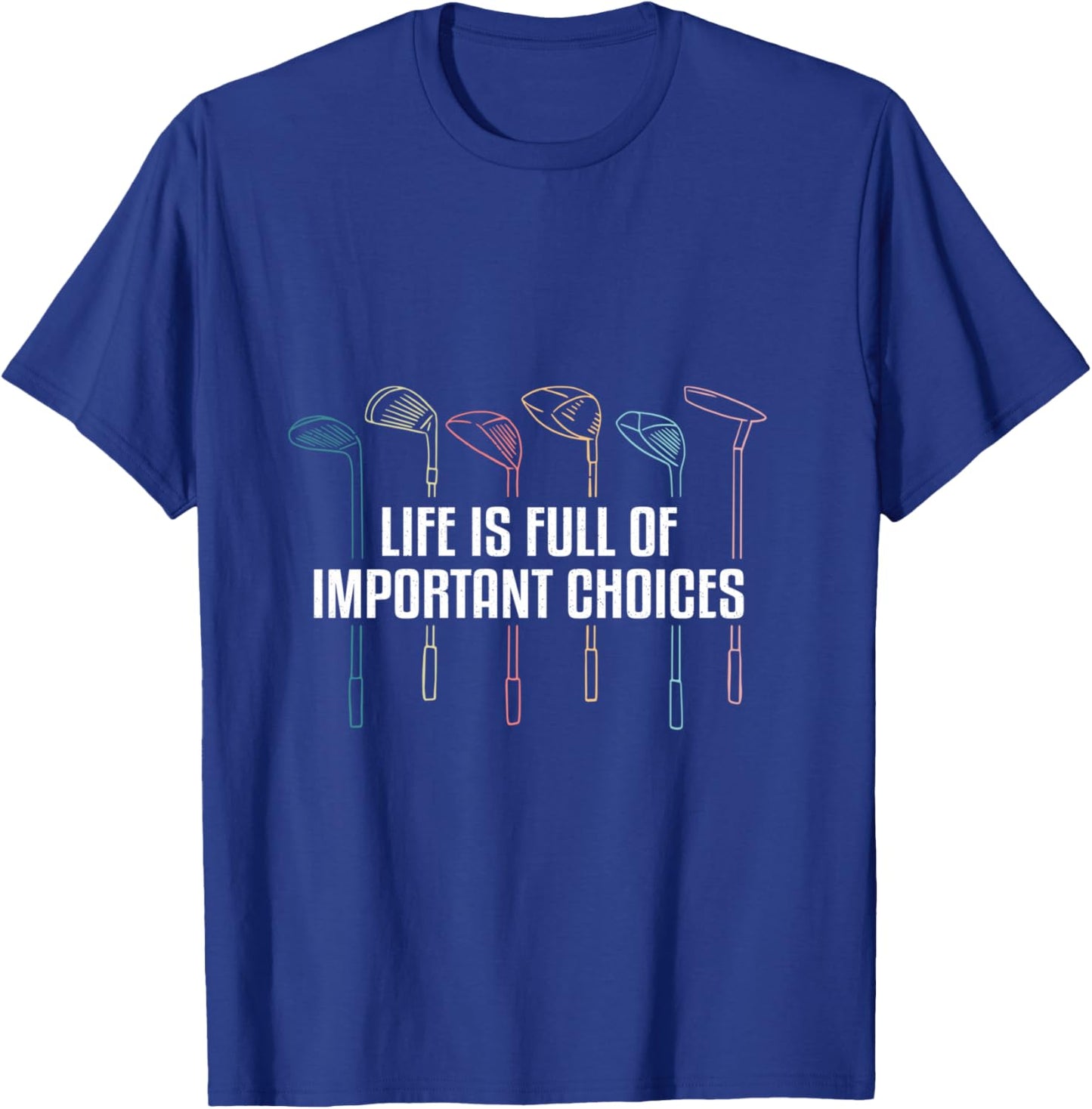Life is Full of Important Choices Funny Golf T-Shirt - T-Shirt | Royal
