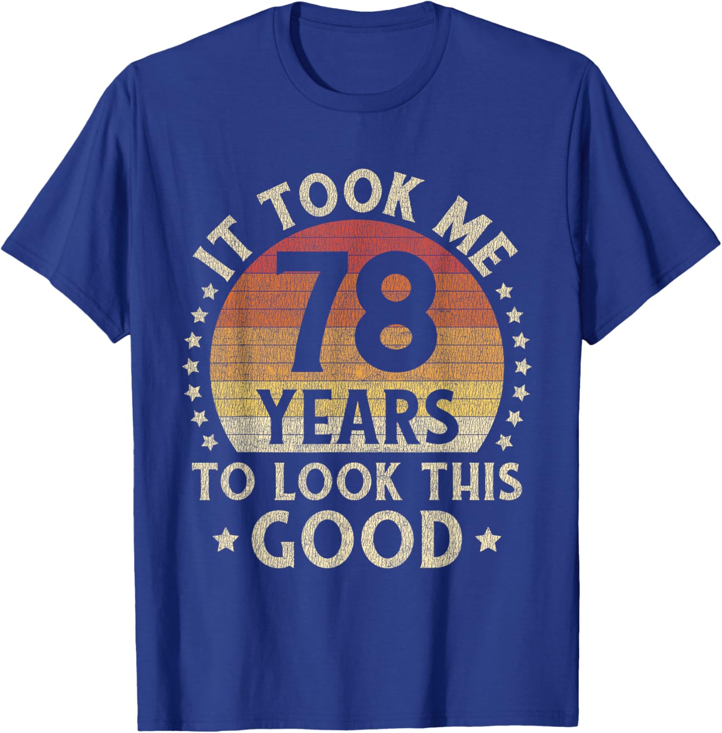 It Took Me 78 Years To Look This Good 78th Birthday Gift T-Shirt - T-Shirt | Royal