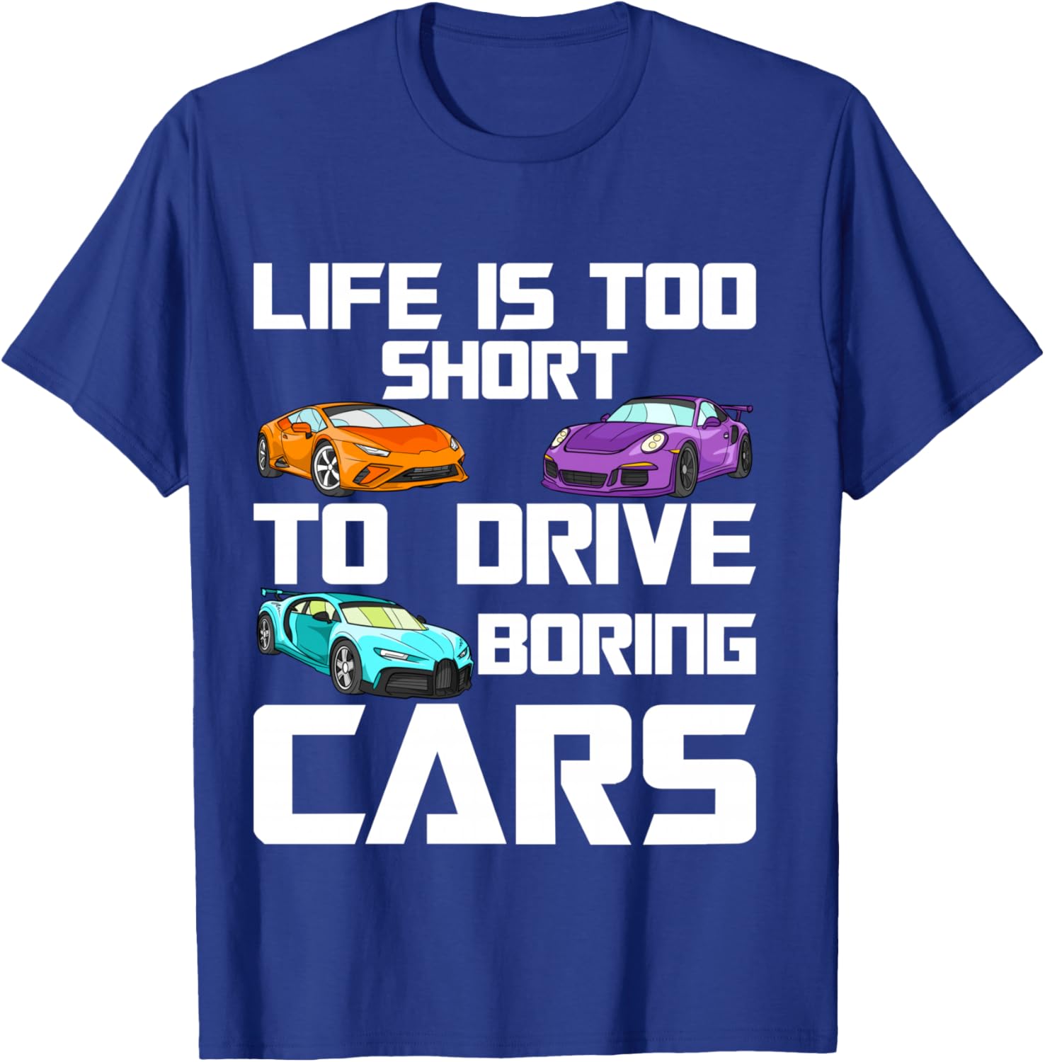 Life is Too Short to Drive Boring Cars – Car Lover Mechanic T-Shirt - T-Shirt | Royal