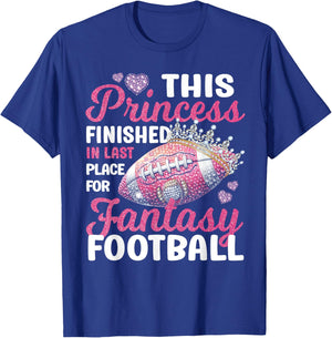 This Princess Finished In Last Place for Fantasy Football T-Shirt - T-Shirt | Royal