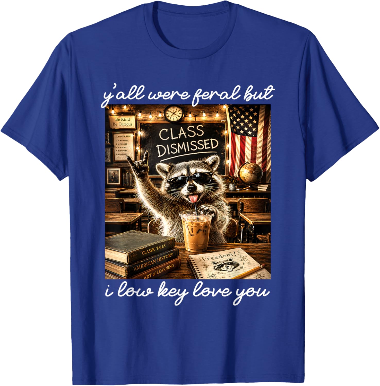 Y'all were Feral But I Low Key Love You Funny Teacher Humor T-Shirt - T-Shirt | Royal