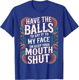 Say It to My Face Or Just Stay Silent T-Shirt - T-Shirt | Royal
