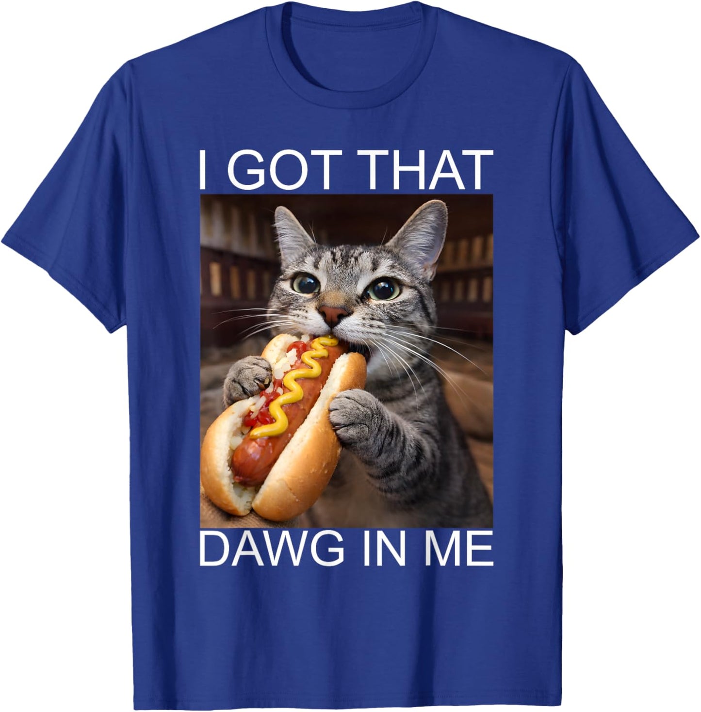 Funny Cat Dog Hotdog Shirt I Got Dawg in Me Meme Cat Lover T-Shirt - T-Shirt | Royal
