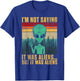I’m Not Saying It Was Alien But It Was Aliens T-Shirt - T-Shirt | Royal