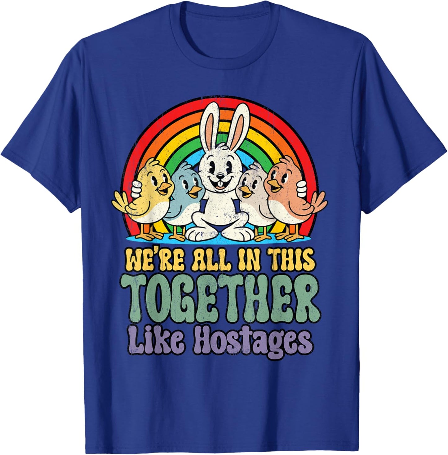 We're in This Together Like Hostages Bunny Cartoon Funny T-Shirt - T-Shirt | Royal