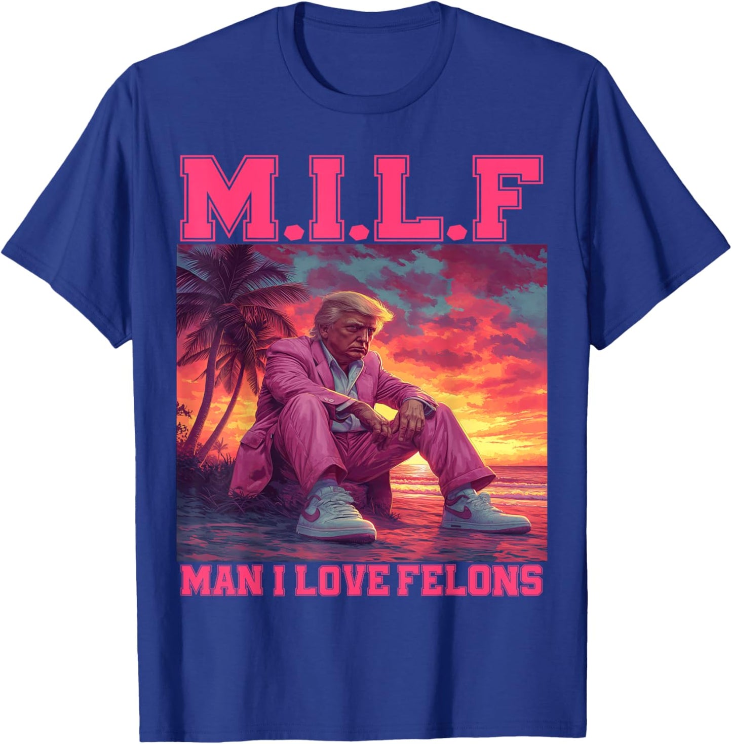 M.I.L.F Man I Love Felons Funny Trump Pink 2024 Election T-Shirt - T-Shirt | Royal