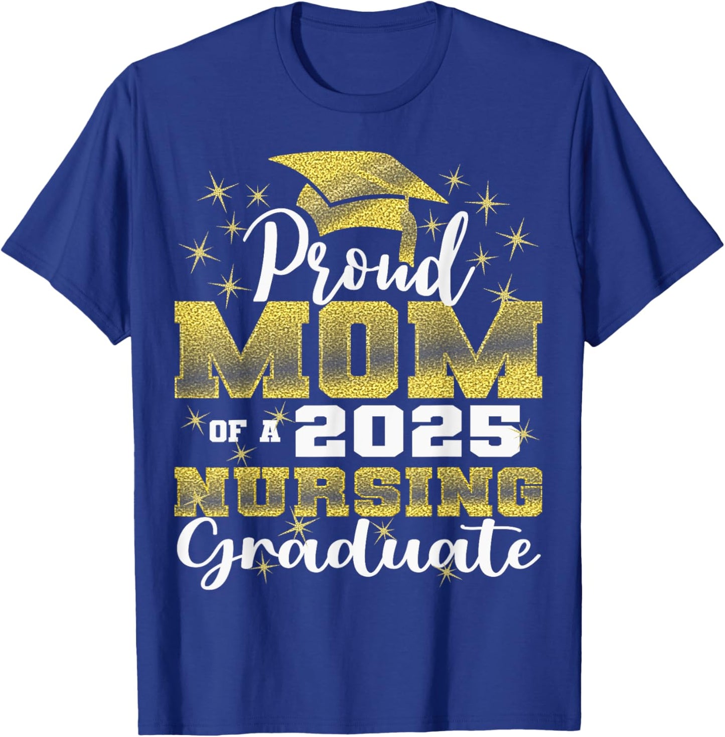 Proud Mom Class Of 2025 Nursing Graduate Nurse T-Shirt - T-Shirt | Royal