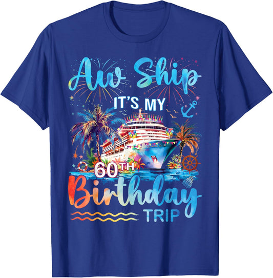 Aw Ship It's My 60th Birthday Cruise Trip Vacation Party T-Shirt - T-Shirt | Royal