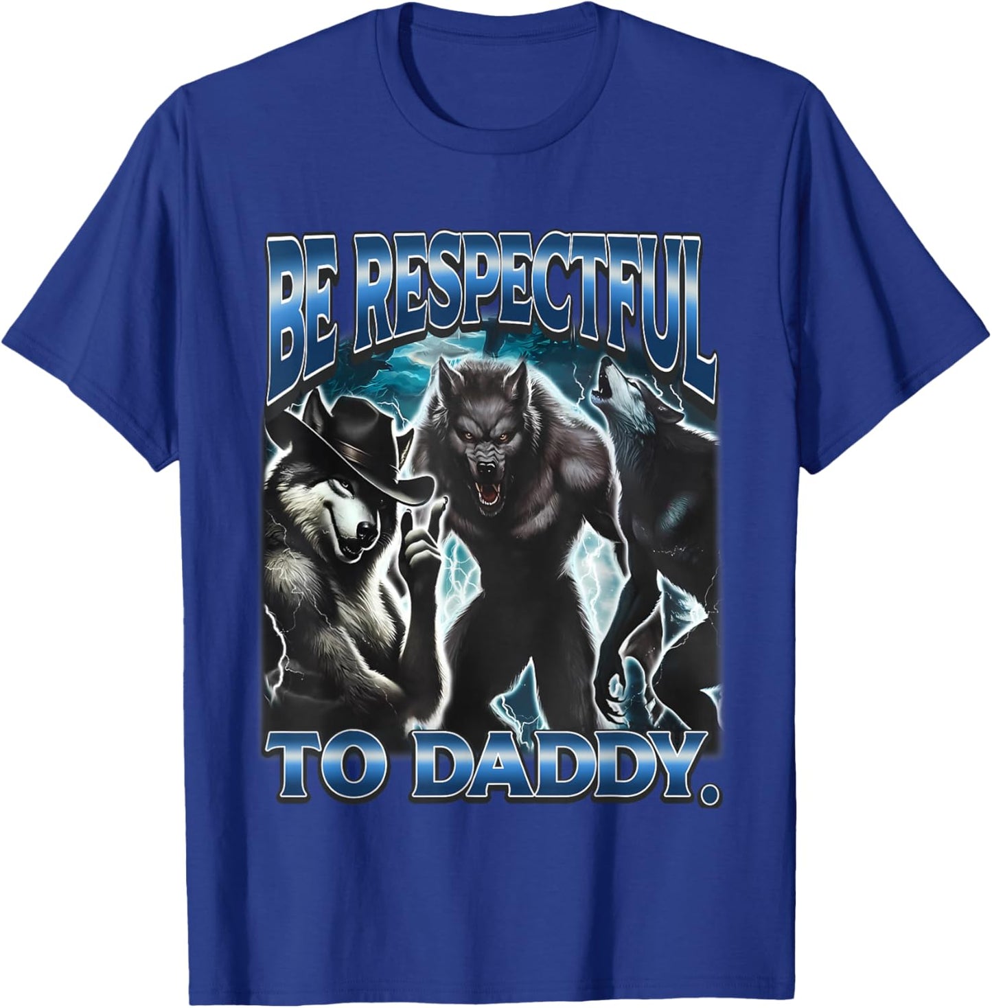 Be Respectful To Daddy Funny Werewolf Meme Cringy Ironic T-Shirt - T-Shirt | Royal