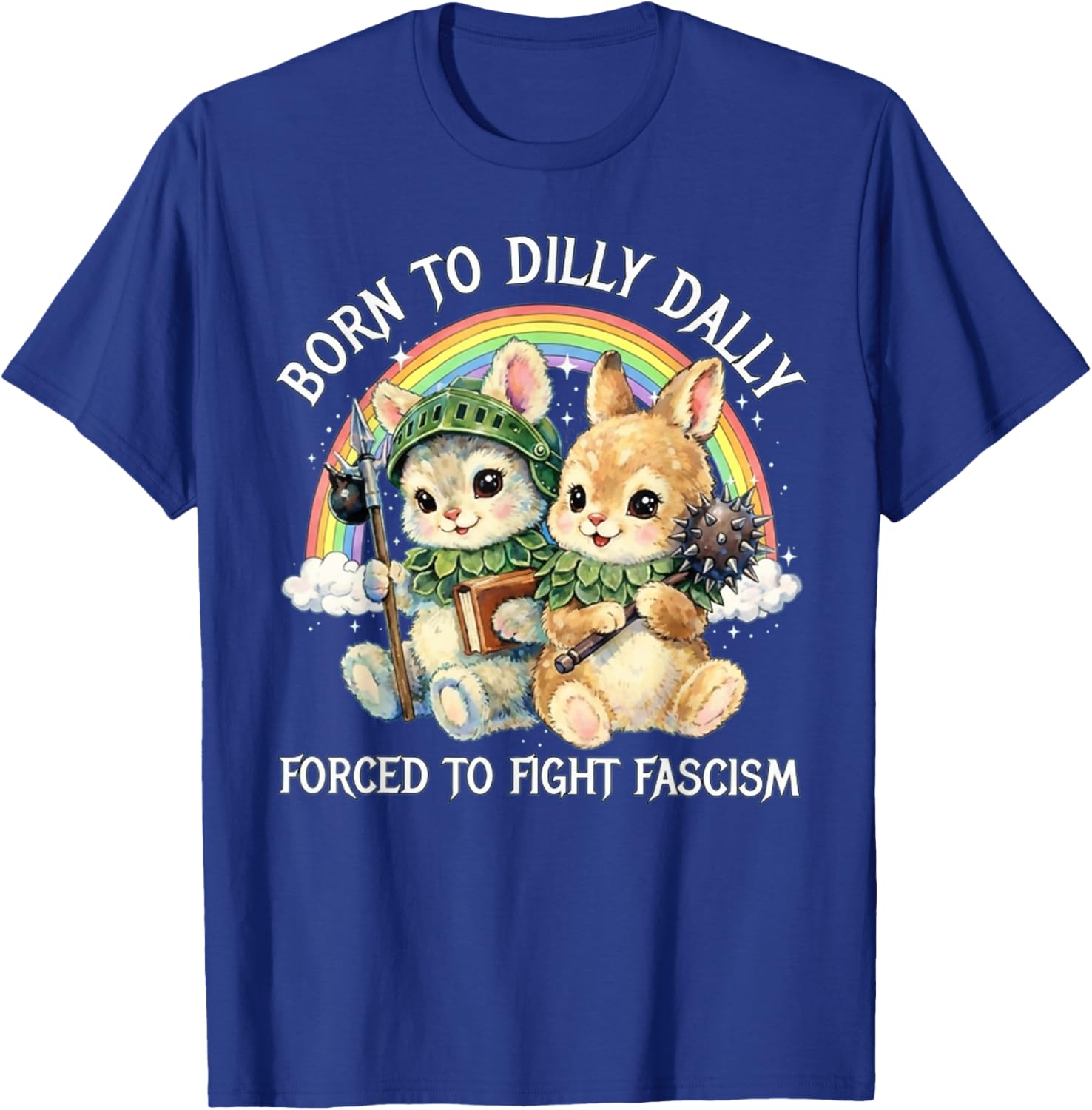 Born to Dilly Dally Forced to Fight Fascism Political T-Shirt - T-Shirt | Royal
