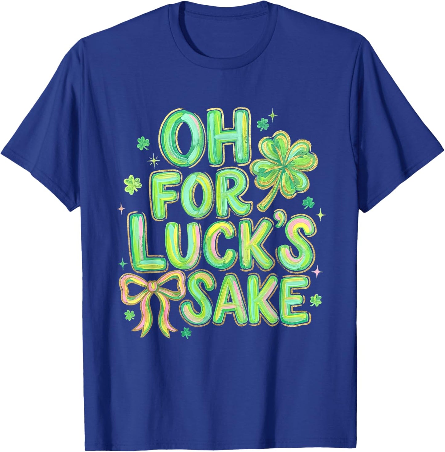 Oh for Luck's Sake St Patricks Day Lucky Shamrock Bow Women T-Shirt - T-Shirt | Royal