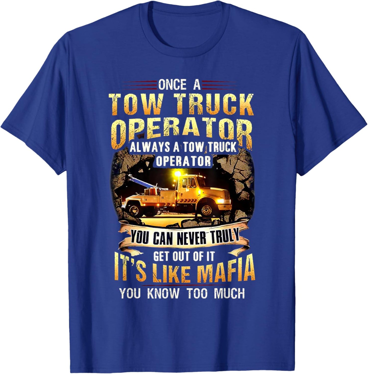 Once A Tow Truck Operator Always A Tow Truck Operator T-Shirt - T-Shirt | Royal