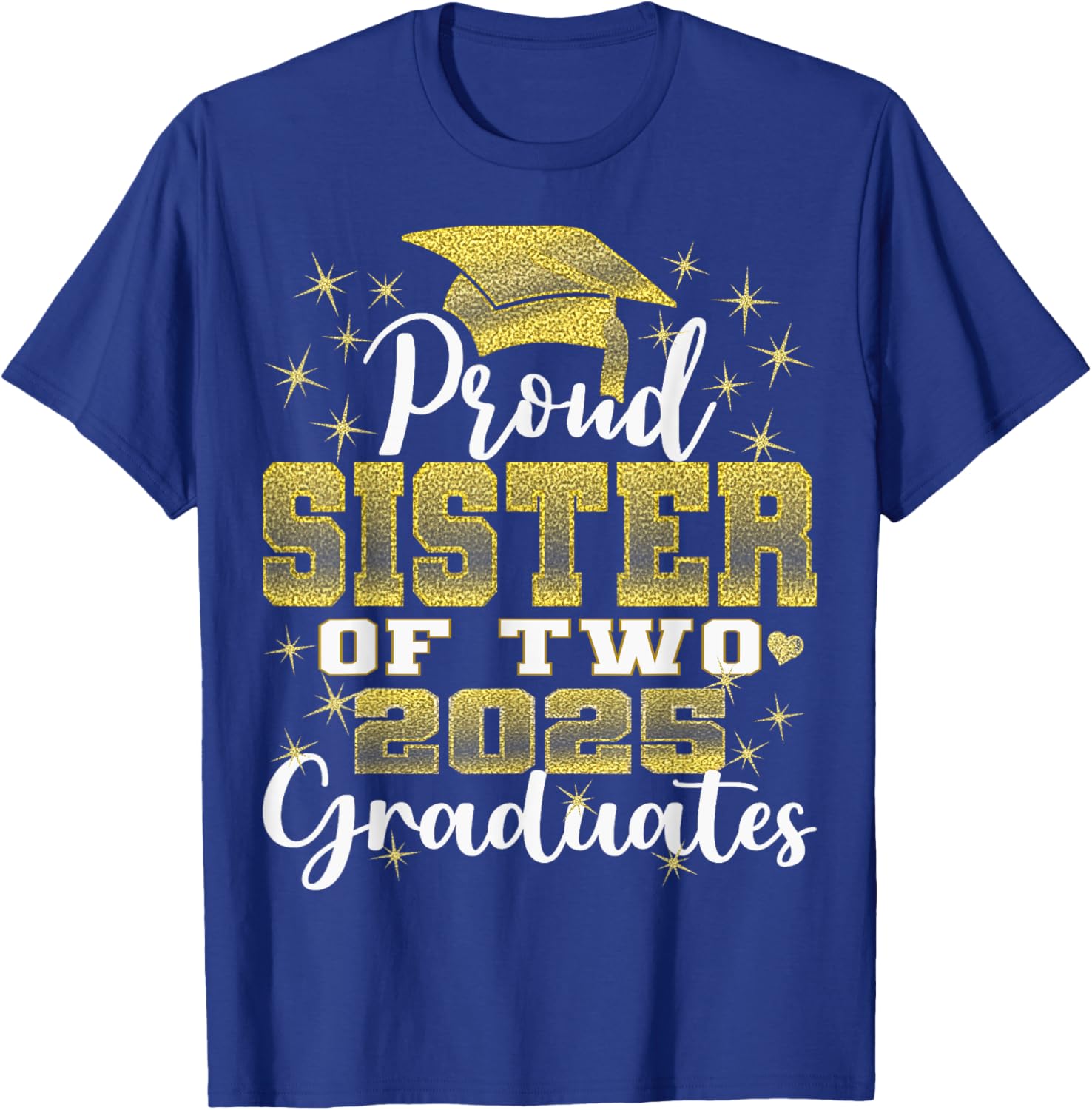 Proud Sister of Two 2025 Graduates Graduation family T-Shirt - T-Shirt | Royal