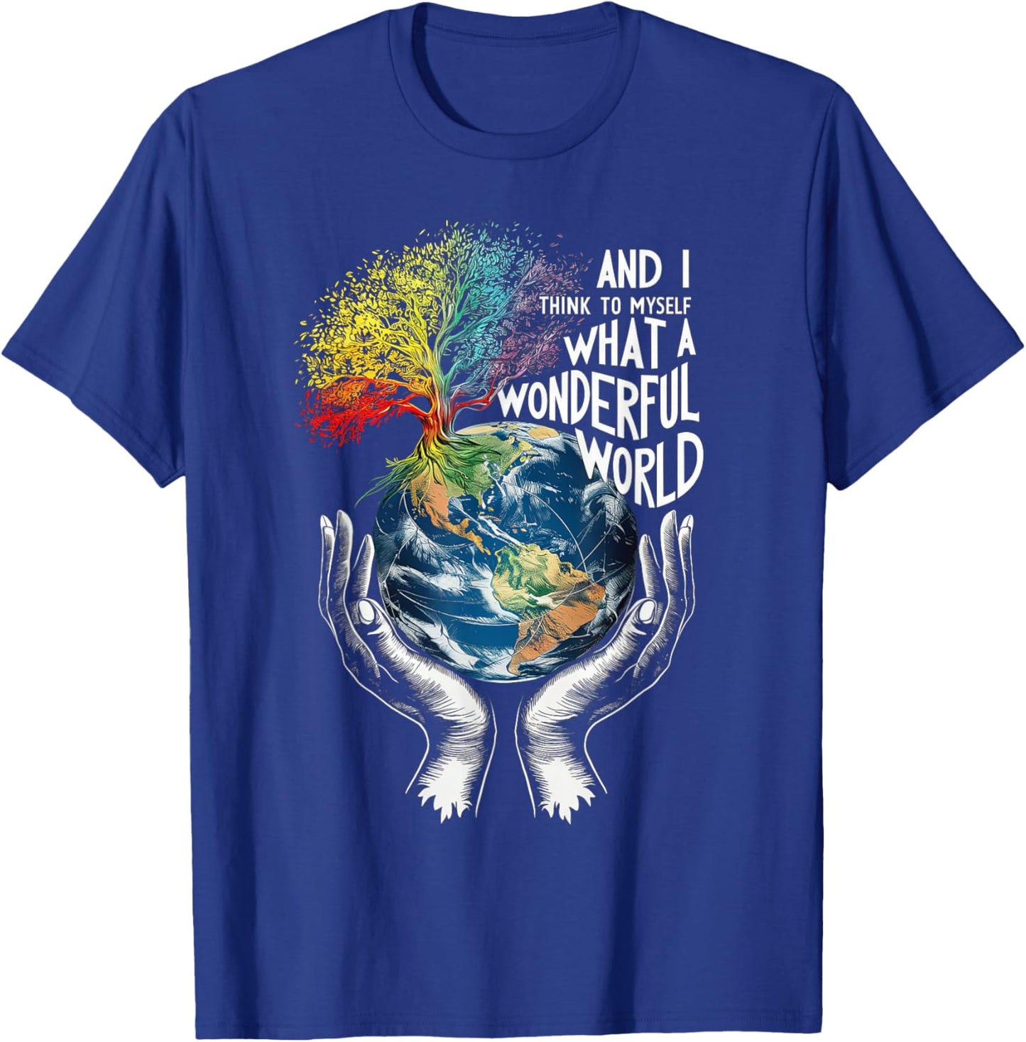 And I Think To Myself What A Wonderful World Earth Day T-Shirt - T-Shirt | Royal