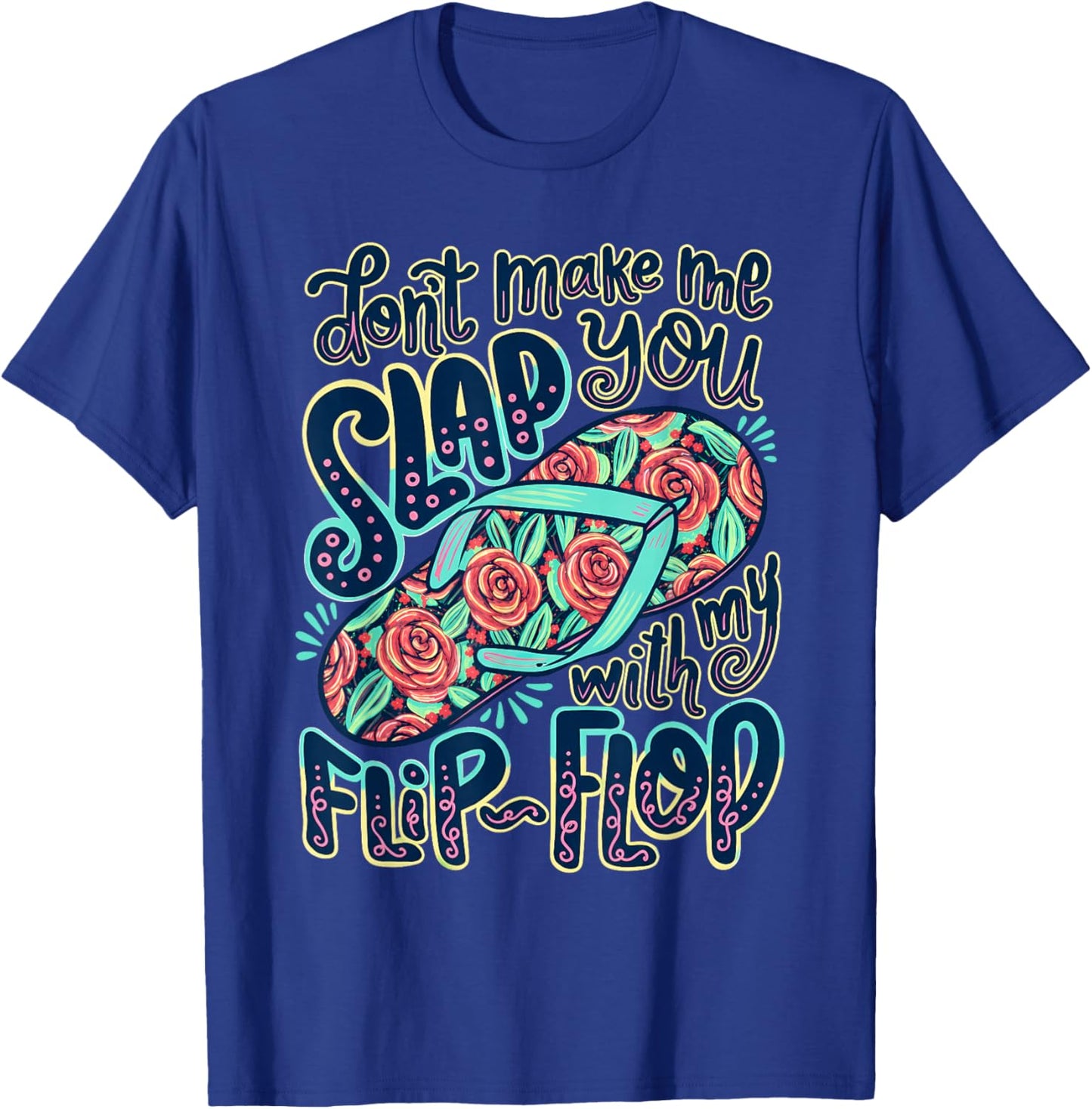 Don't Make Me Slap You with My Flip Flop Funny Summer T-Shirt - T-Shirt | Royal
