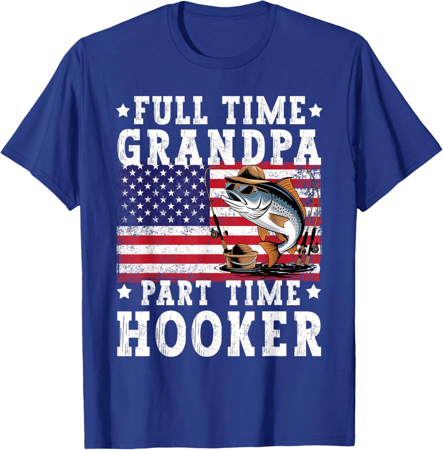 Full Time Grandpa Part Time Hooker Funny Fishing Fisherman T-Shirt - T-Shirt | Royal
