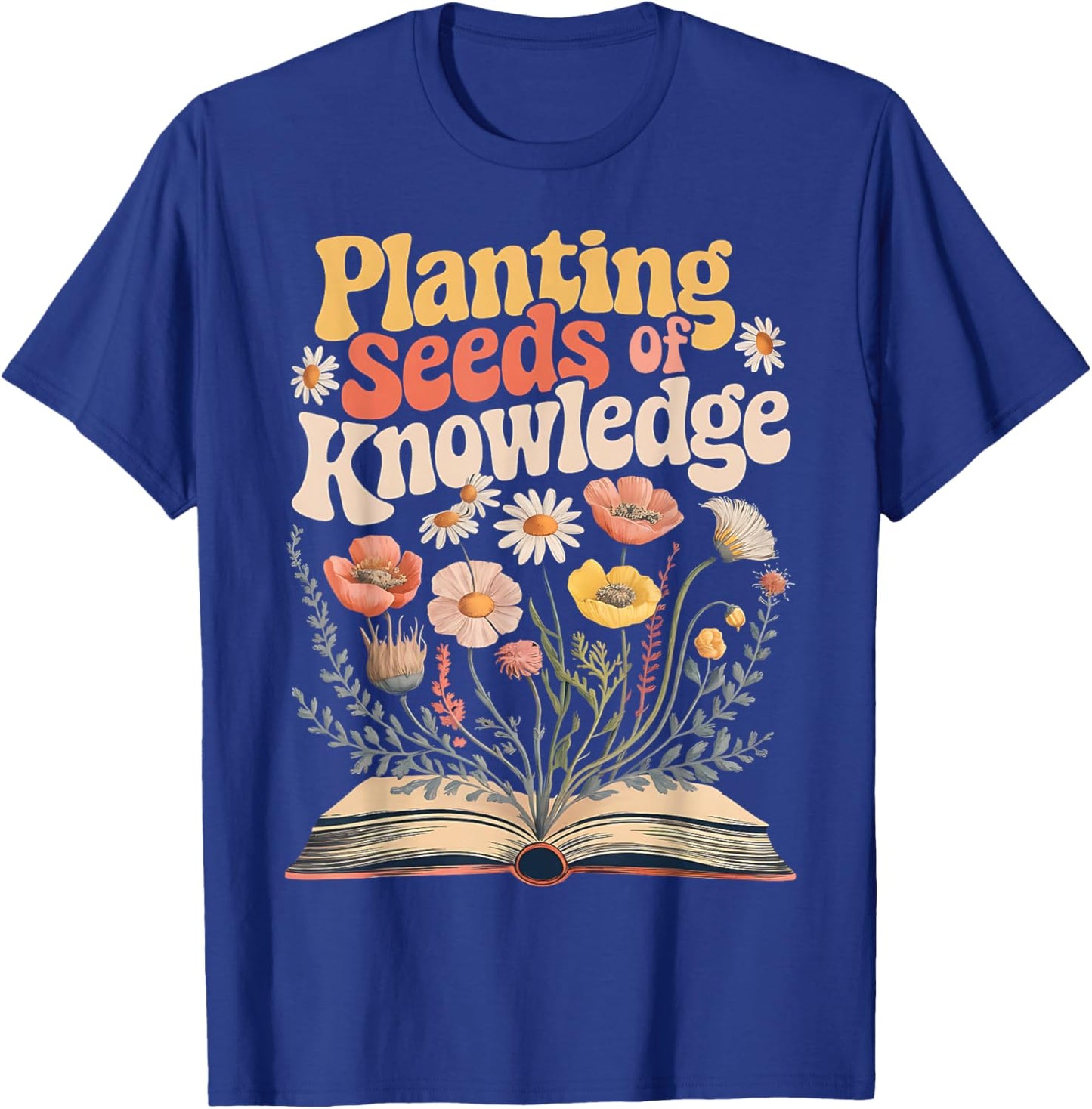 Planting Seeds of Knowledge Appreciation Groovy Wildflower T-Shirt - T-Shirt | Royal