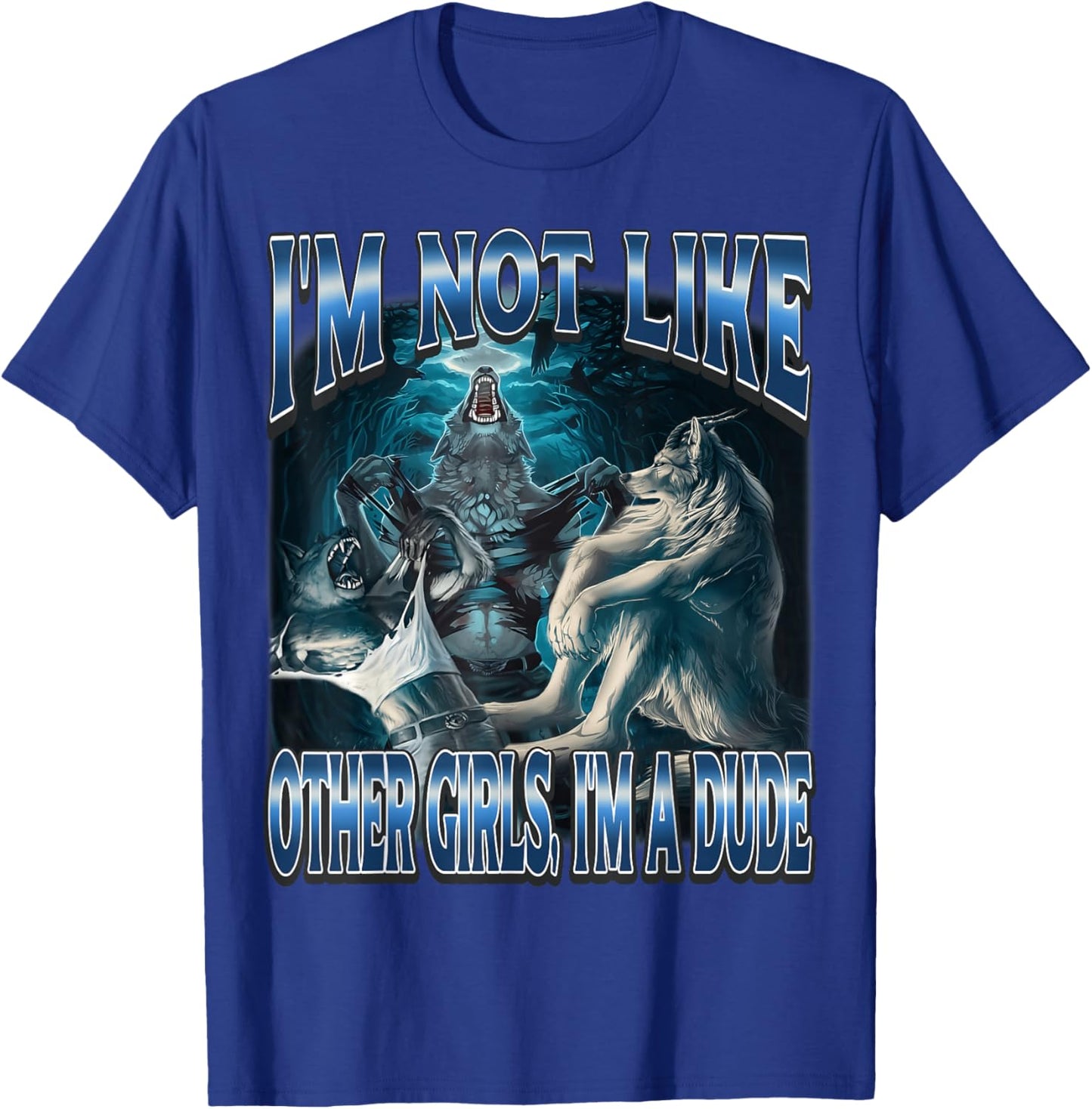 I'm Not Like Other Girls Im A Dude Funny Alpha Wolf Meme T-Shirt - T-Shirt | Royal