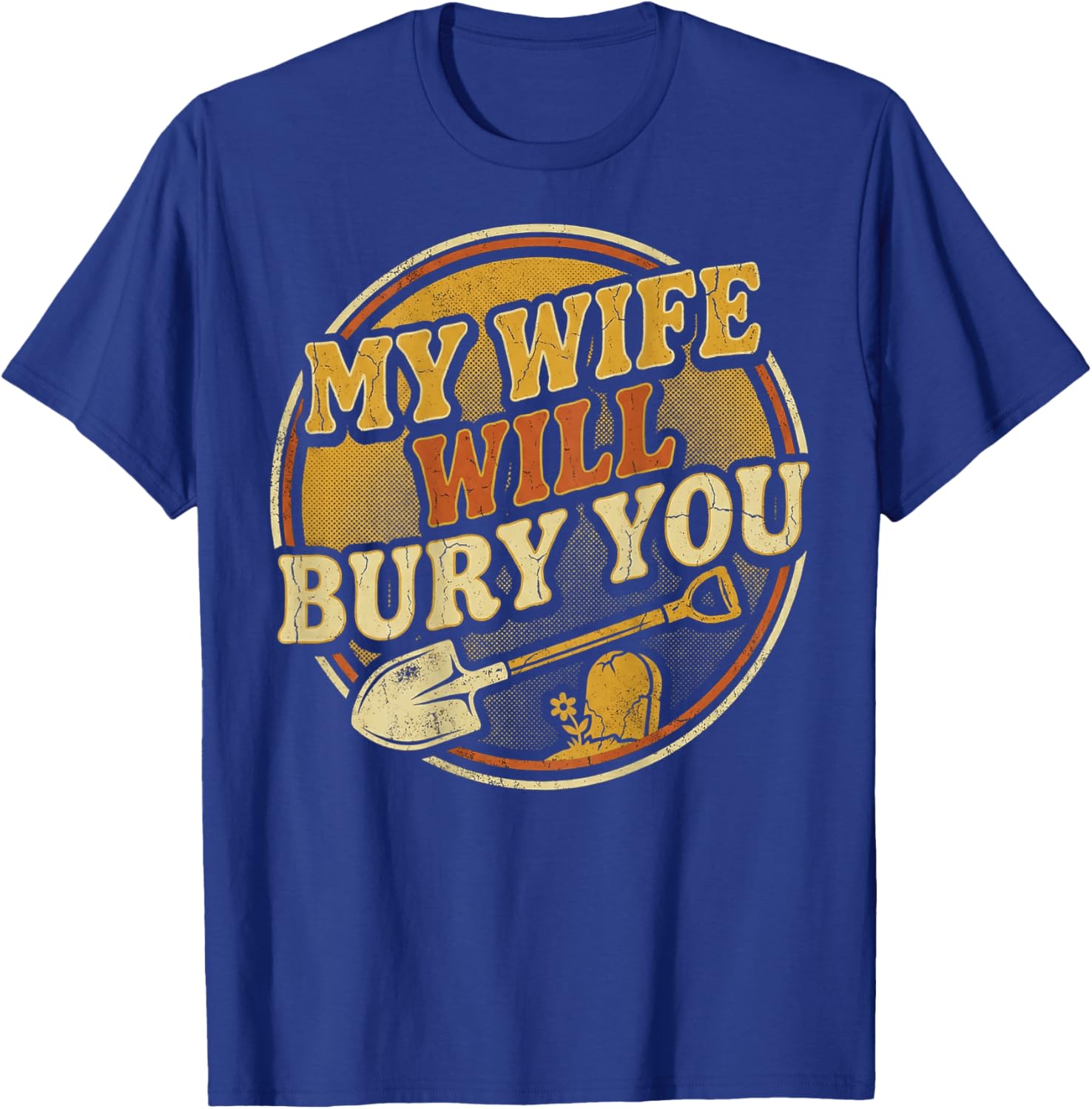 (ON Back) My Wife Will Bury You Funny Husband Quote T-Shirt - T-Shirt | Royal