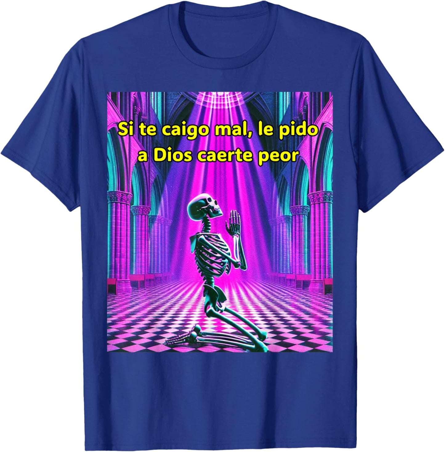 Si te caigo mal le pido a Dios caerte peor T-Shirt - T-Shirt | Royal