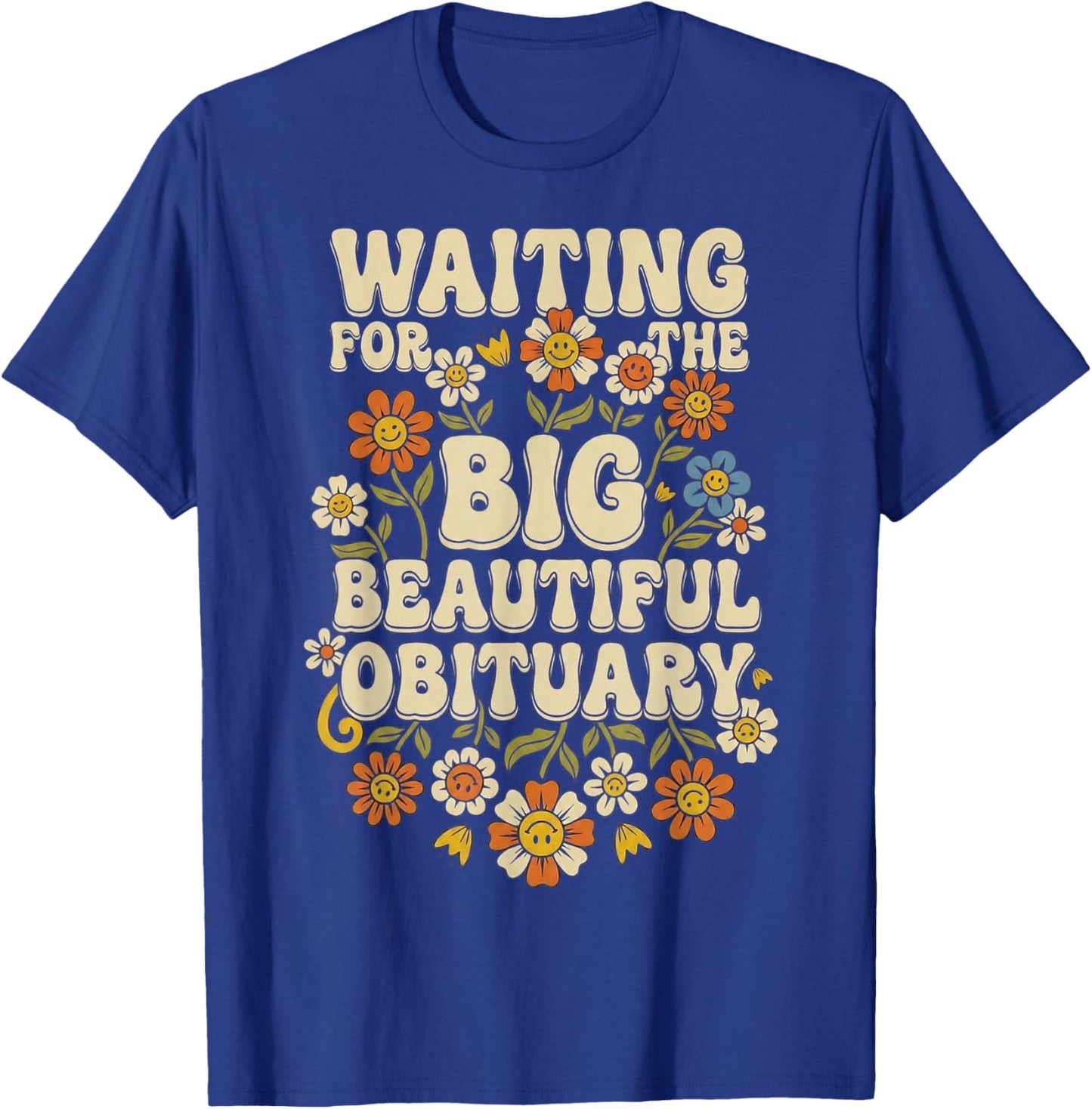 Waiting for The Big Beautiful Obituary T-Shirt - T-Shirt | Royal