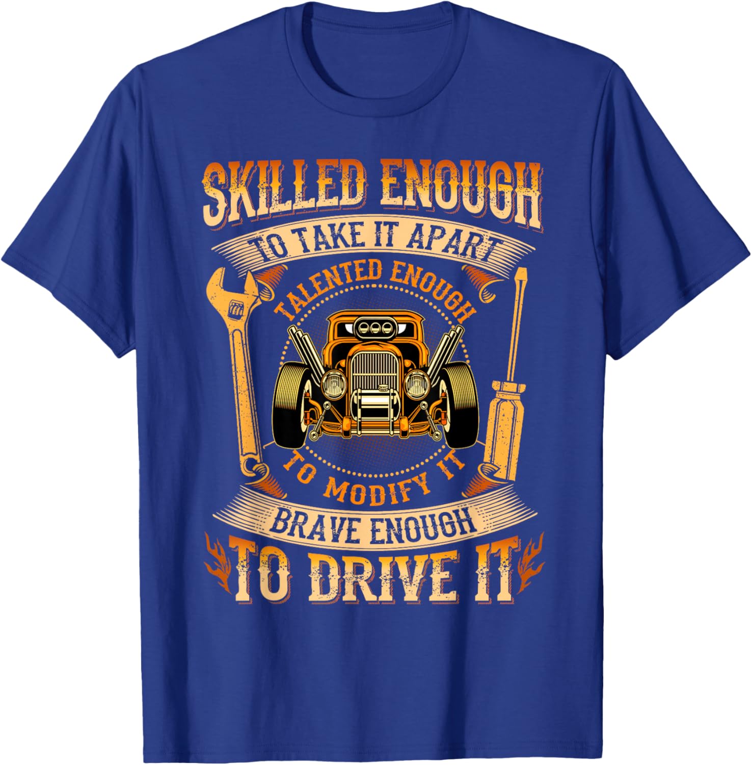 Skilled Enough To Take It Apart Brave Enough To Drive It T-Shirt - T-Shirt | Royal