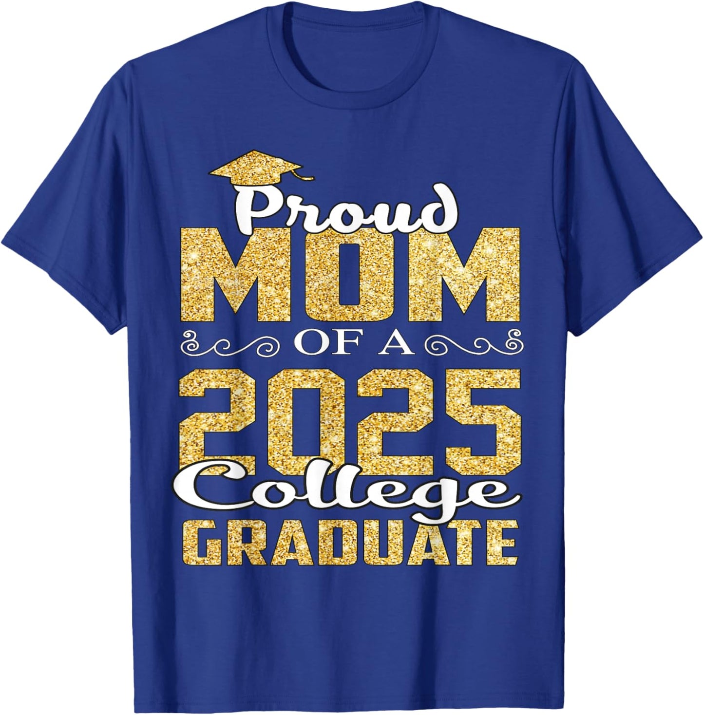 Proud Mom Of 2025 Graduate College Shirt Graduation T-Shirt - T-Shirt | Royal