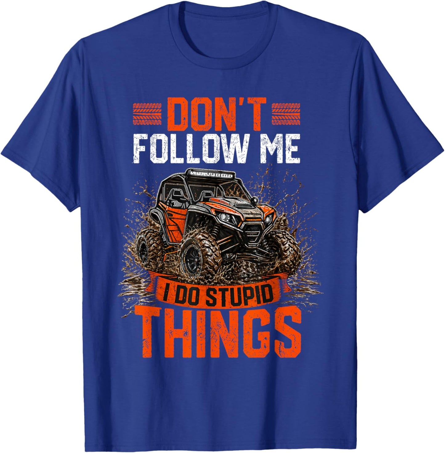 SXS UTV Offroad Don't Follow Me I Do Stupid Things Vintage T-Shirt - T-Shirt | Royal