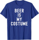 Beer Is My Costume Halloween Lazy College Costume Funny T-Shirt - T-Shirt | Royal