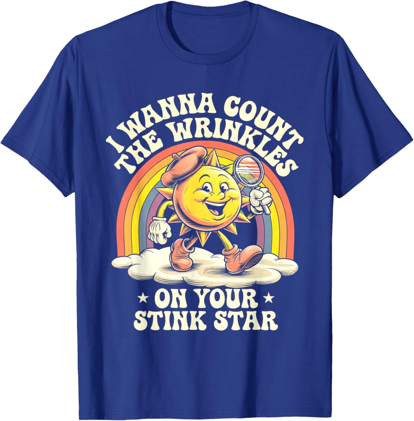 I Wanna Count The Wrinkles On Your Stink Star Sun T-Shirt - T-Shirt | Royal