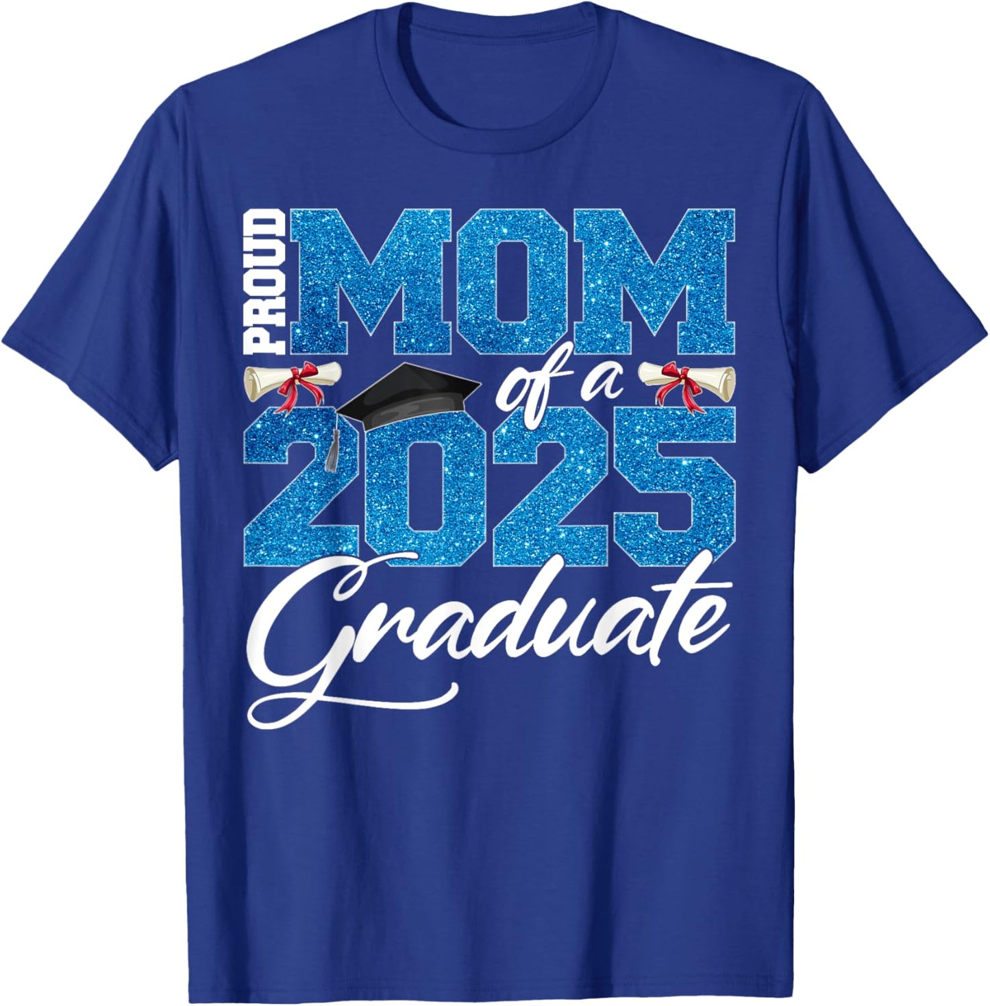 Proud Mom Of A Class Of 2025 Senior Graduate Men Women T-Shirt - T-Shirt | Royal