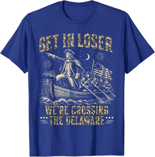 Get in Loser We're Crossing The Delaware Camo Funny Saying T-Shirt - T-Shirt | Royal