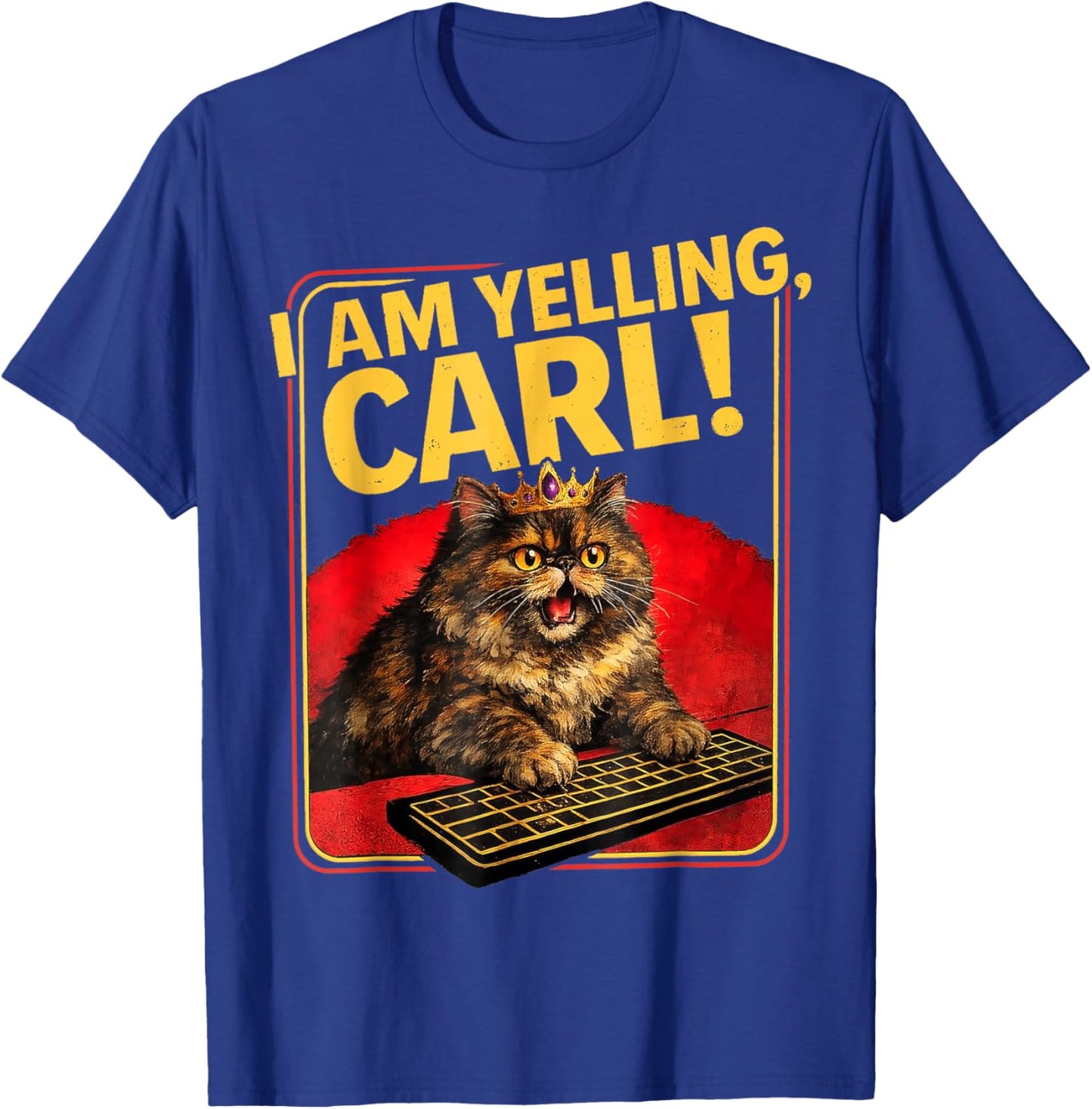 I Am Yelling Carl ! Cat Funny Meme Cute T-Shirt - T-Shirt | Royal