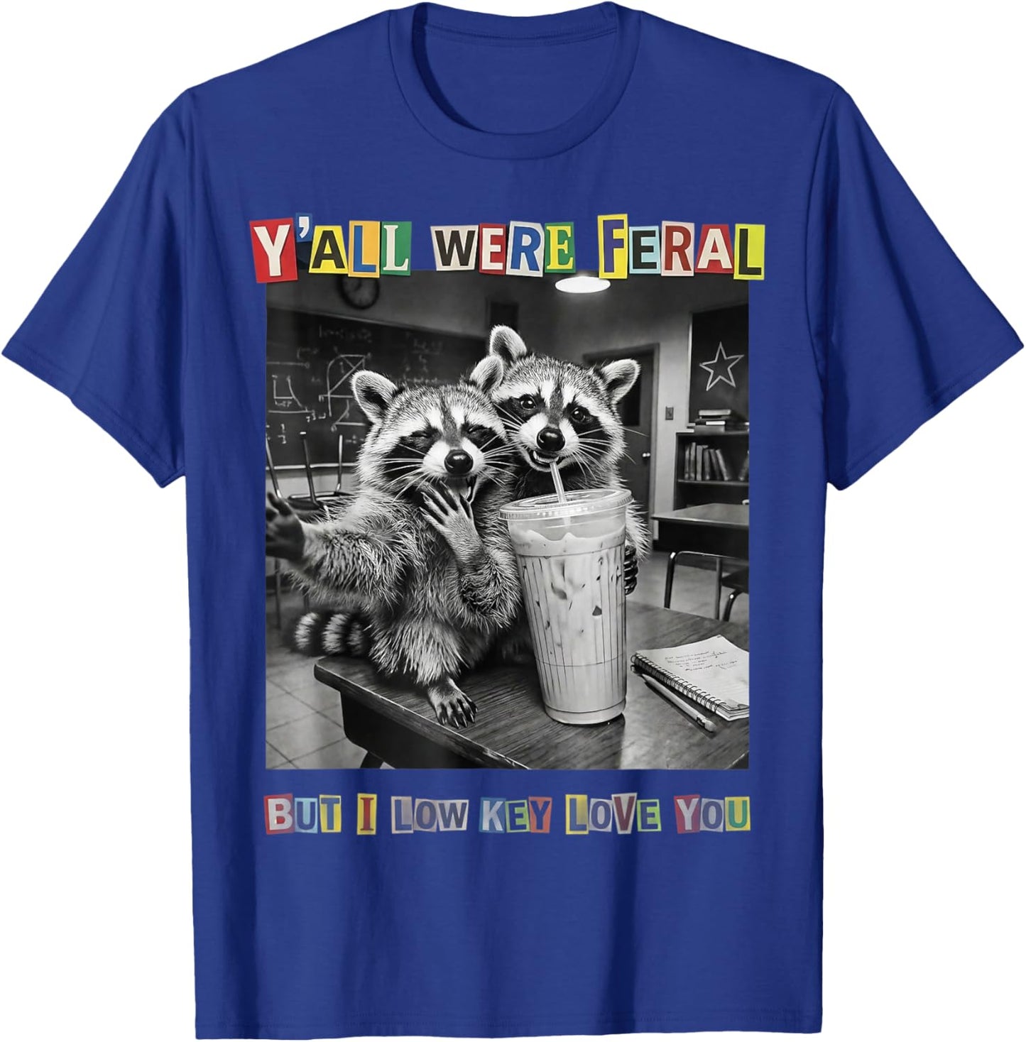 Yall were Feral But I Low Key Love You Last Day of School T-Shirt - T-Shirt | Royal