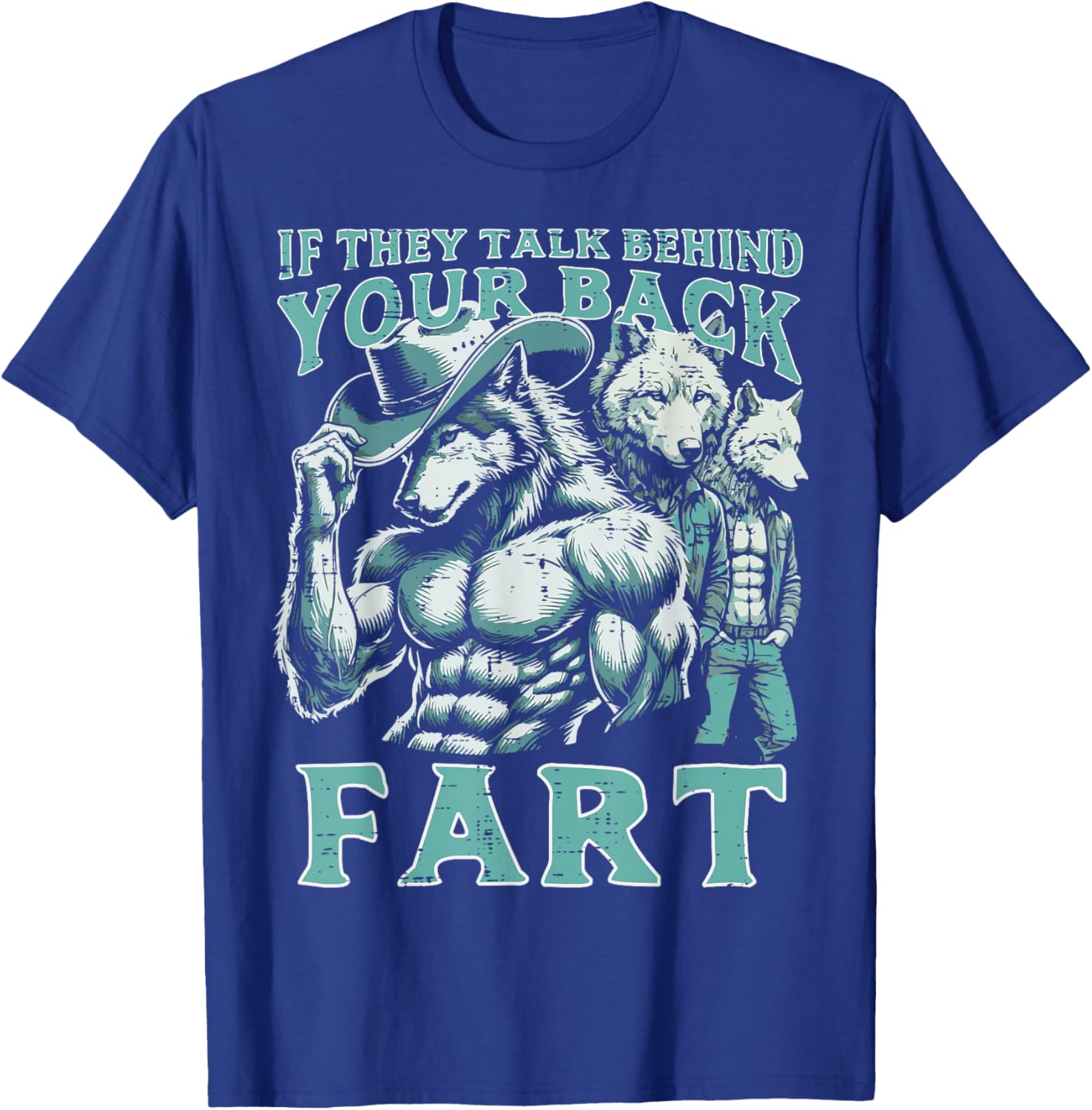 If They Talk Behind Your Back Fart Alpha Wolf Meme Funny T-Shirt - T-Shirt | Royal